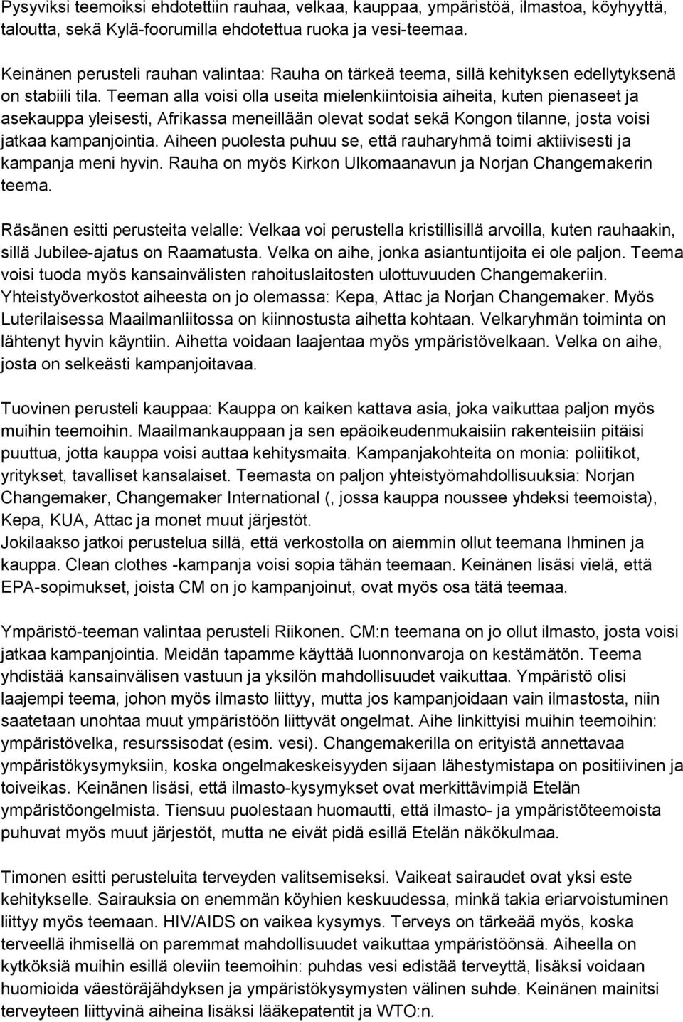 Teeman alla voisi olla useita mielenkiintoisia aiheita, kuten pienaseet ja asekauppa yleisesti, Afrikassa meneillään olevat sodat sekä Kongon tilanne, josta voisi jatkaa kampanjointia.