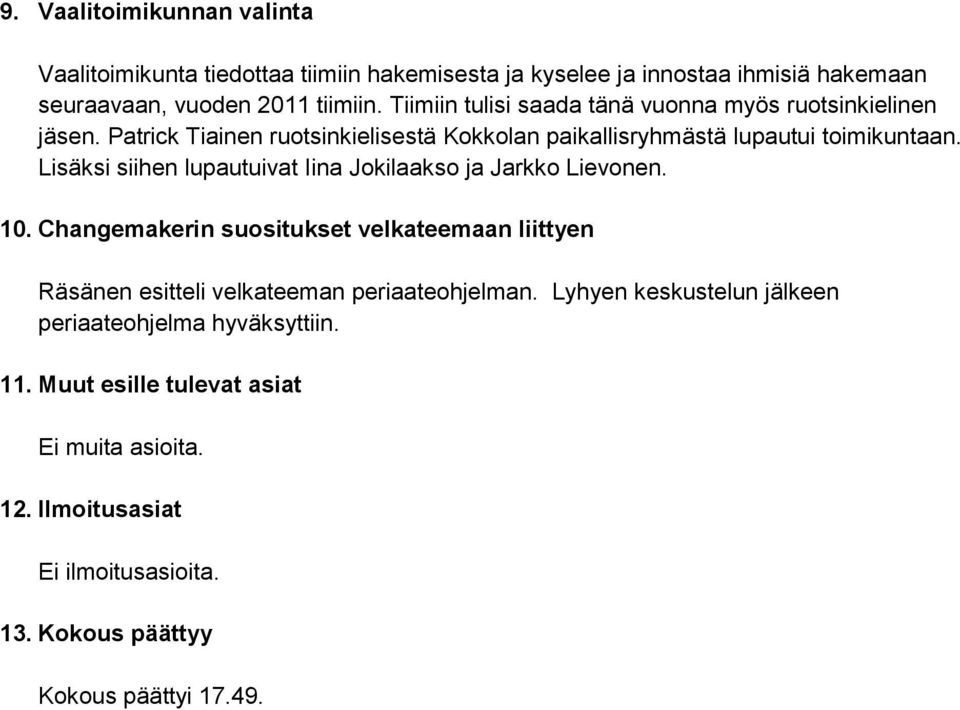 Lisäksi siihen lupautuivat Iina Jokilaakso ja Jarkko Lievonen. 10.