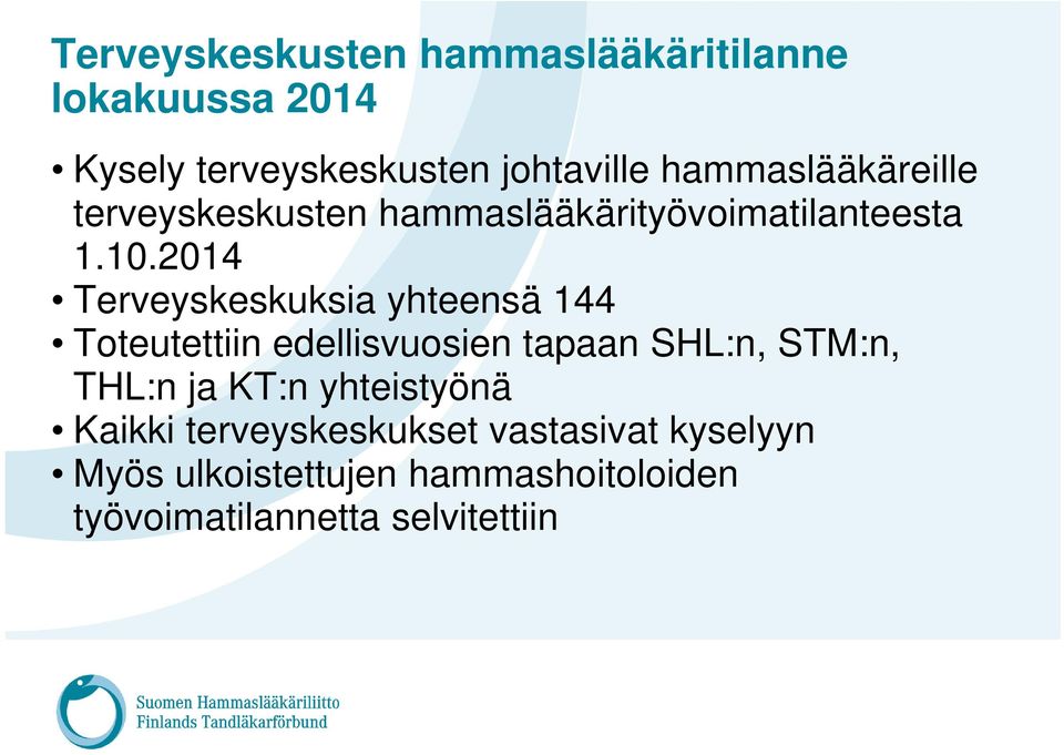 2014 Terveyskeskuksia yhteensä 144 Toteutettiin edellisvuosien tapaan SHL:n, STM:n, THL:n ja