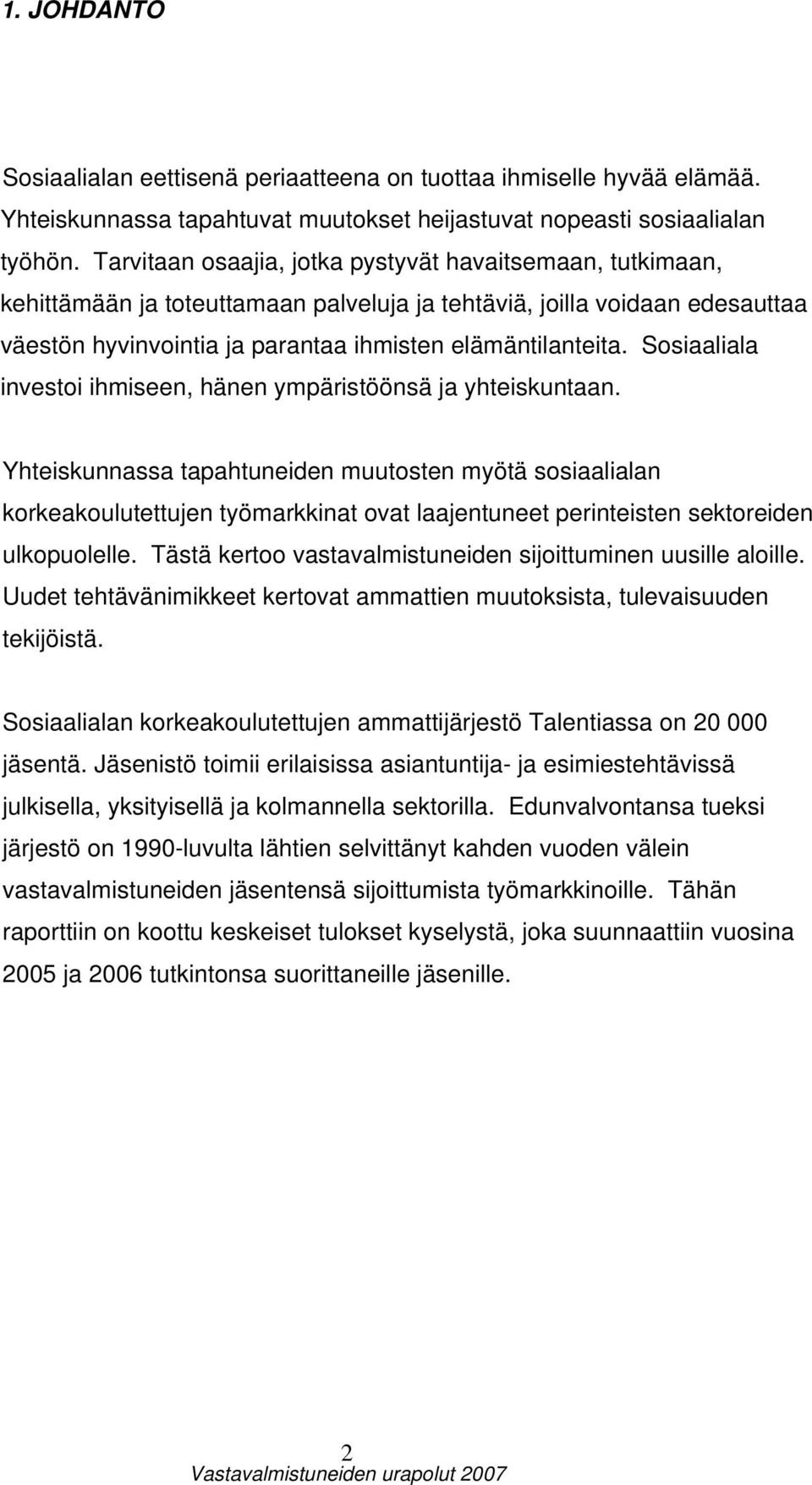 Sosiaaliala investoi ihmiseen, hänen ympäristöönsä ja yhteiskuntaan.