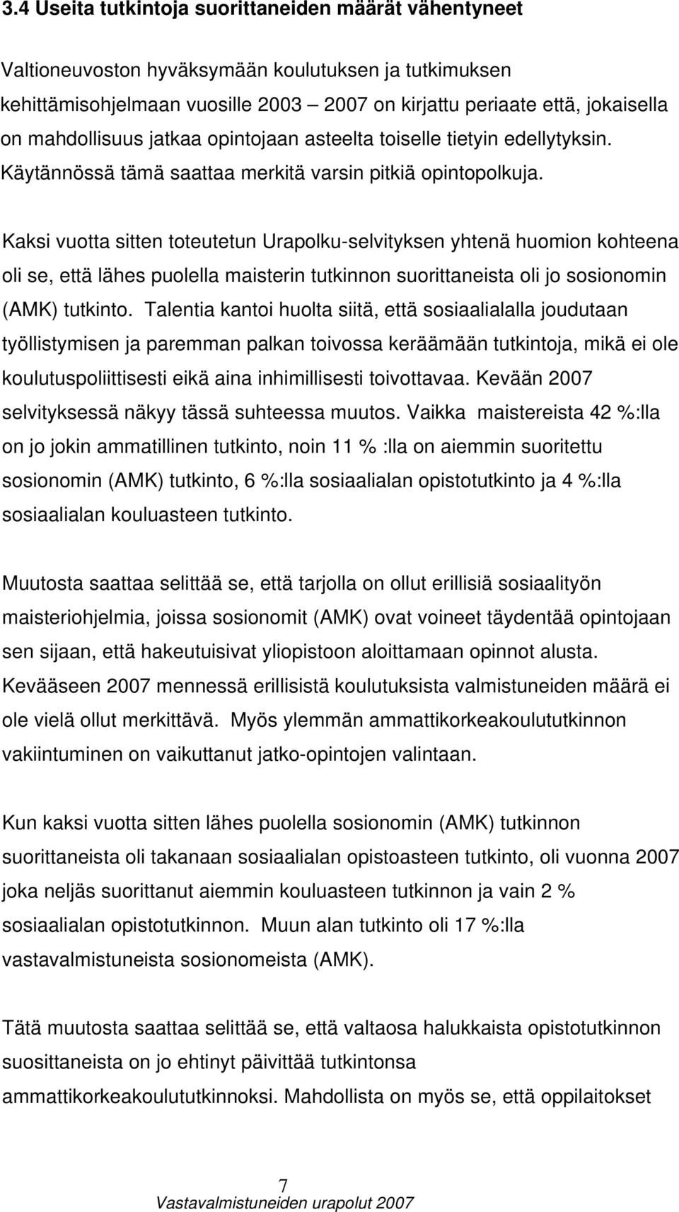 Kaksi vuotta sitten toteutetun Urapolku-selvityksen yhtenä huomion kohteena oli se, että lähes puolella maisterin tutkinnon suorittaneista oli jo sosionomin (AMK) tutkinto.