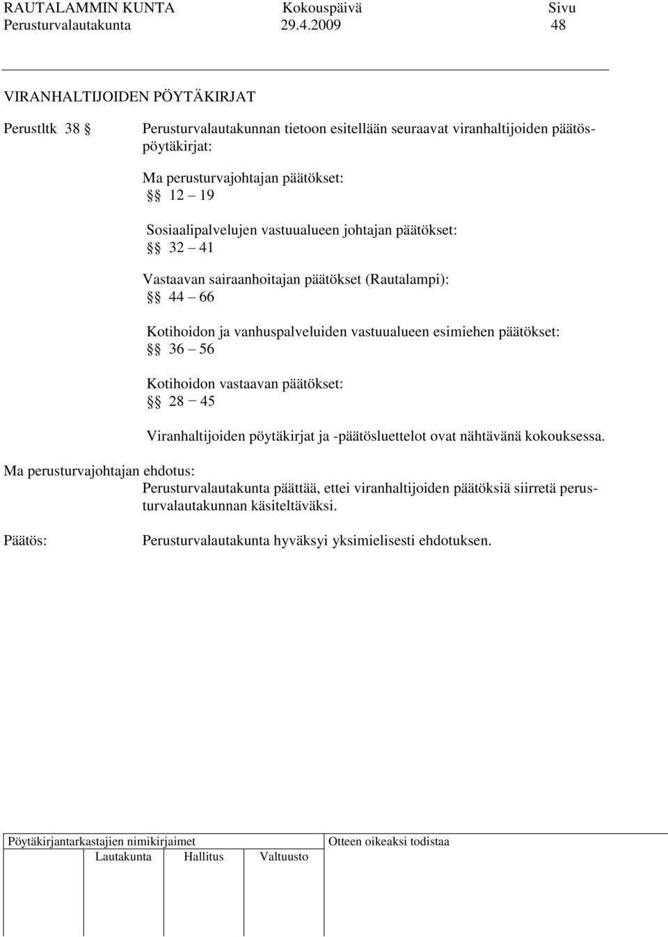 päätökset: 12 19 Sosiaalipalvelujen vastuualueen johtajan päätökset: 32 41 Vastaavan sairaanhoitajan päätökset (Rautalampi): 44 66 Kotihoidon ja vanhuspalveluiden