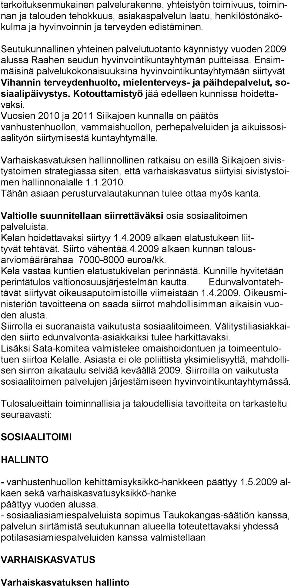 Ensimmäisinä palvelukokonaisuuksina hyvinvointikuntayhtymään siirtyvät Vihannin terveydenhuolto, mielenterveys- ja päihdepalvelut, sosiaalipäivystys.