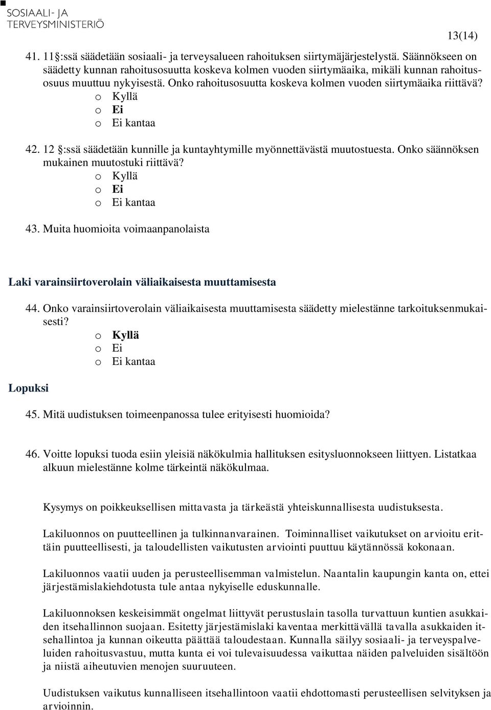 12 :ssä säädetään kunnille ja kuntayhtymille myönnettävästä muutostuesta. Onko säännöksen mukainen muutostuki riittävä? 43.