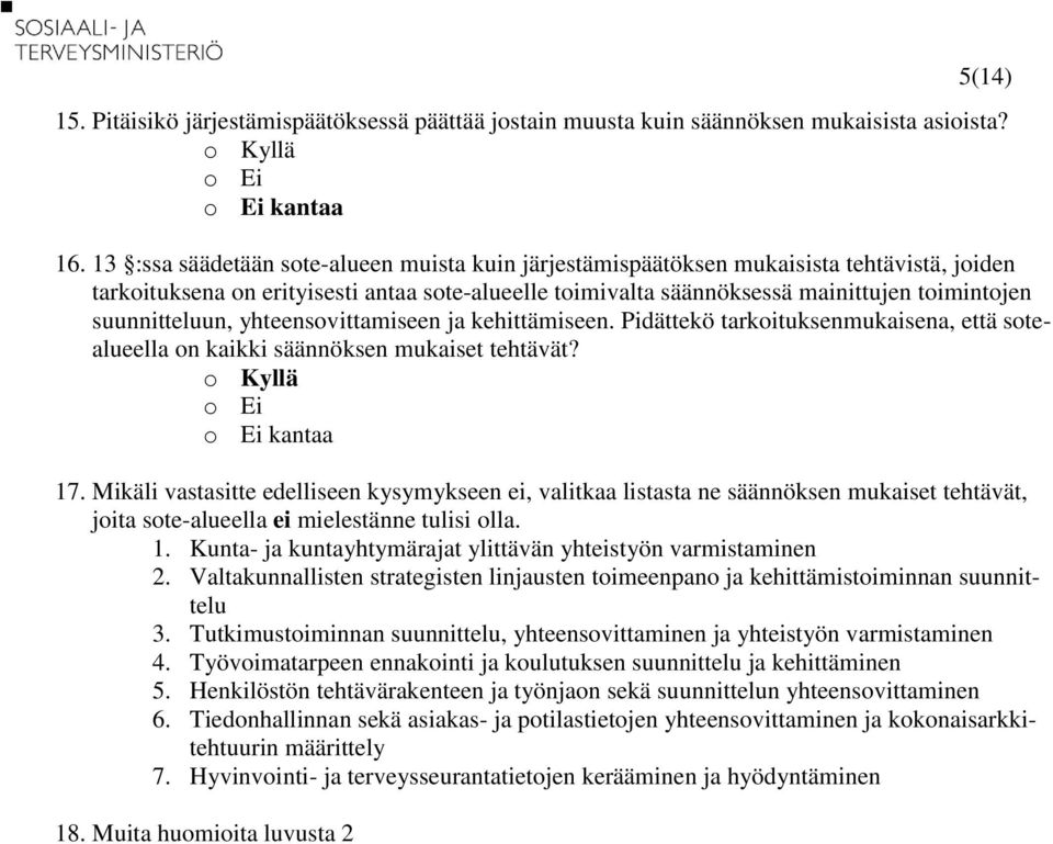 suunnitteluun, yhteensovittamiseen ja kehittämiseen. Pidättekö tarkoituksenmukaisena, että sotealueella on kaikki säännöksen mukaiset tehtävät? 17.