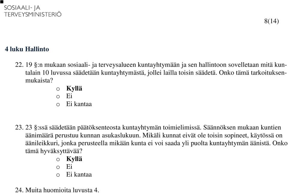 jollei lailla toisin säädetä. Onko tämä tarkoituksenmukaista? 23. 23 :ssä säädetään päätöksenteosta kuntayhtymän toimielimissä.