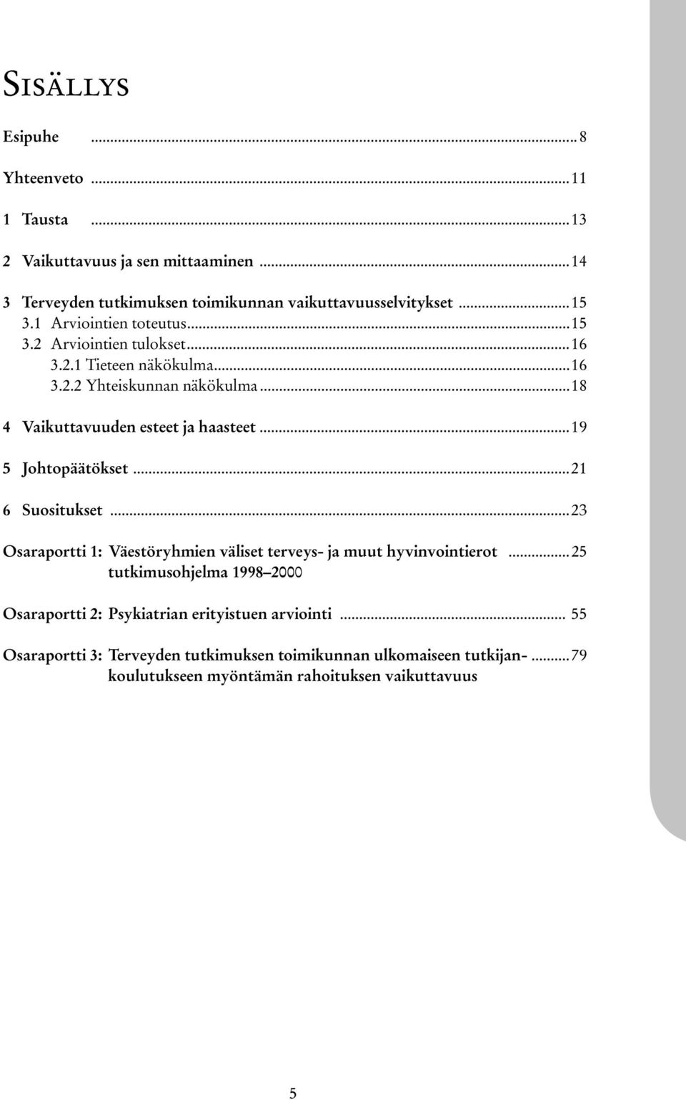 ..19 5 Johtopäätökset...21 6 Suositukset...23 Osaraportti 1: Väestöryhmien väliset terveys- ja muut hyvinvointierot.