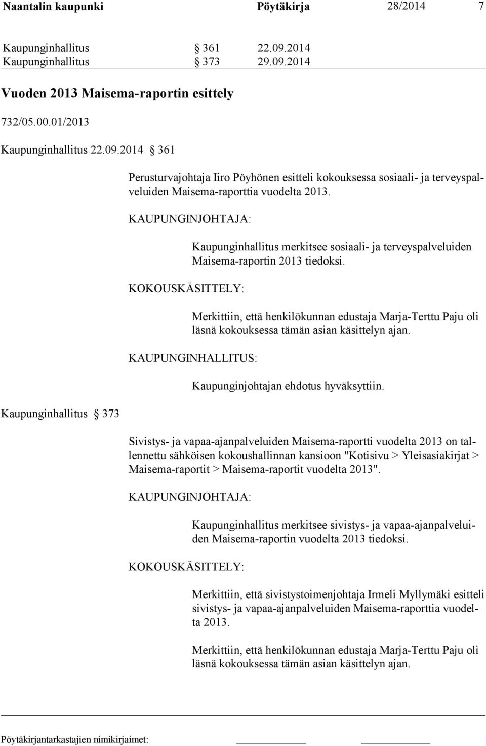 KAUPUNGINJOHTAJA: KOKOUSKÄSITTELY: Kaupunginhallitus merkitsee sosiaali- ja terveyspalveluiden Maisema-raportin 2013 tiedoksi.