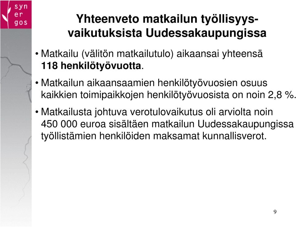 Matkailun aikaansaamien henkilötyövuosien osuus kaikkien toimipaikkojen henkilötyövuosista on noin