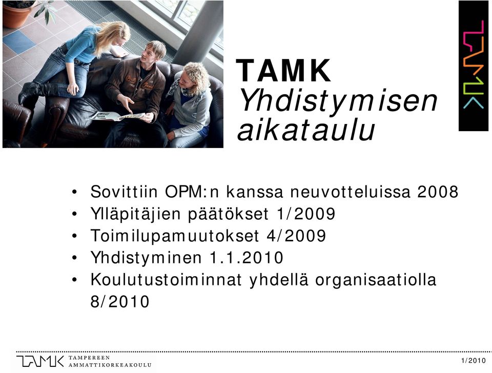 1/2009 Toimilupamuutokset 4/2009 Yhdistyminen