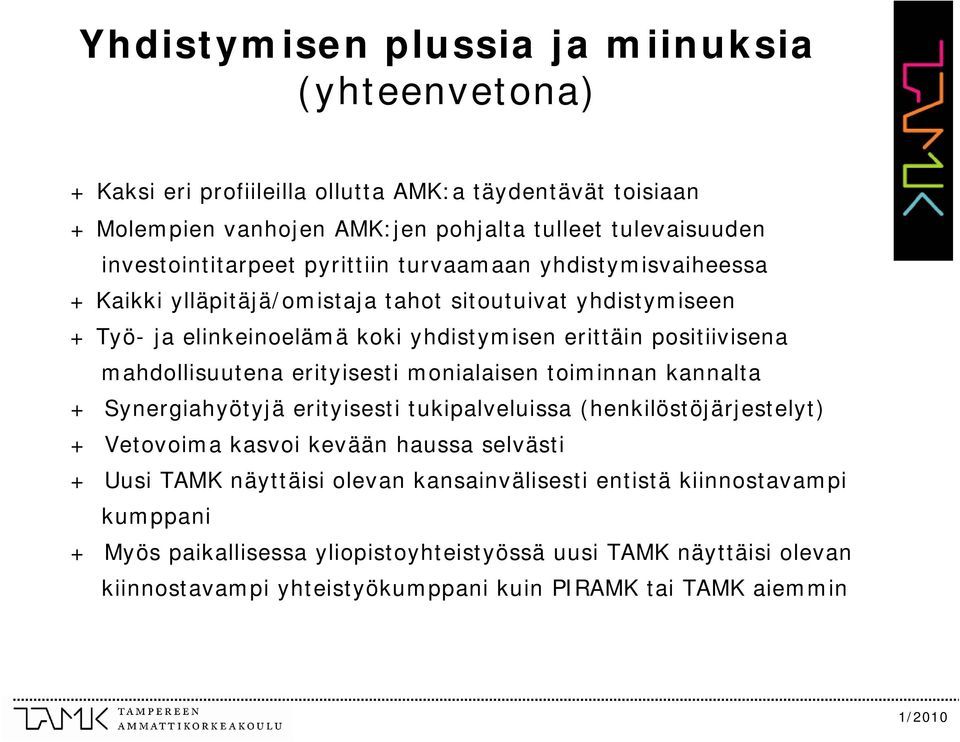 positiivisena mahdollisuutena erityisesti monialaisen toiminnan kannalta + Synergiahyötyjä erityisesti tukipalveluissa (henkilöstöjärjestelyt) + Vetovoima kasvoi kevään haussa