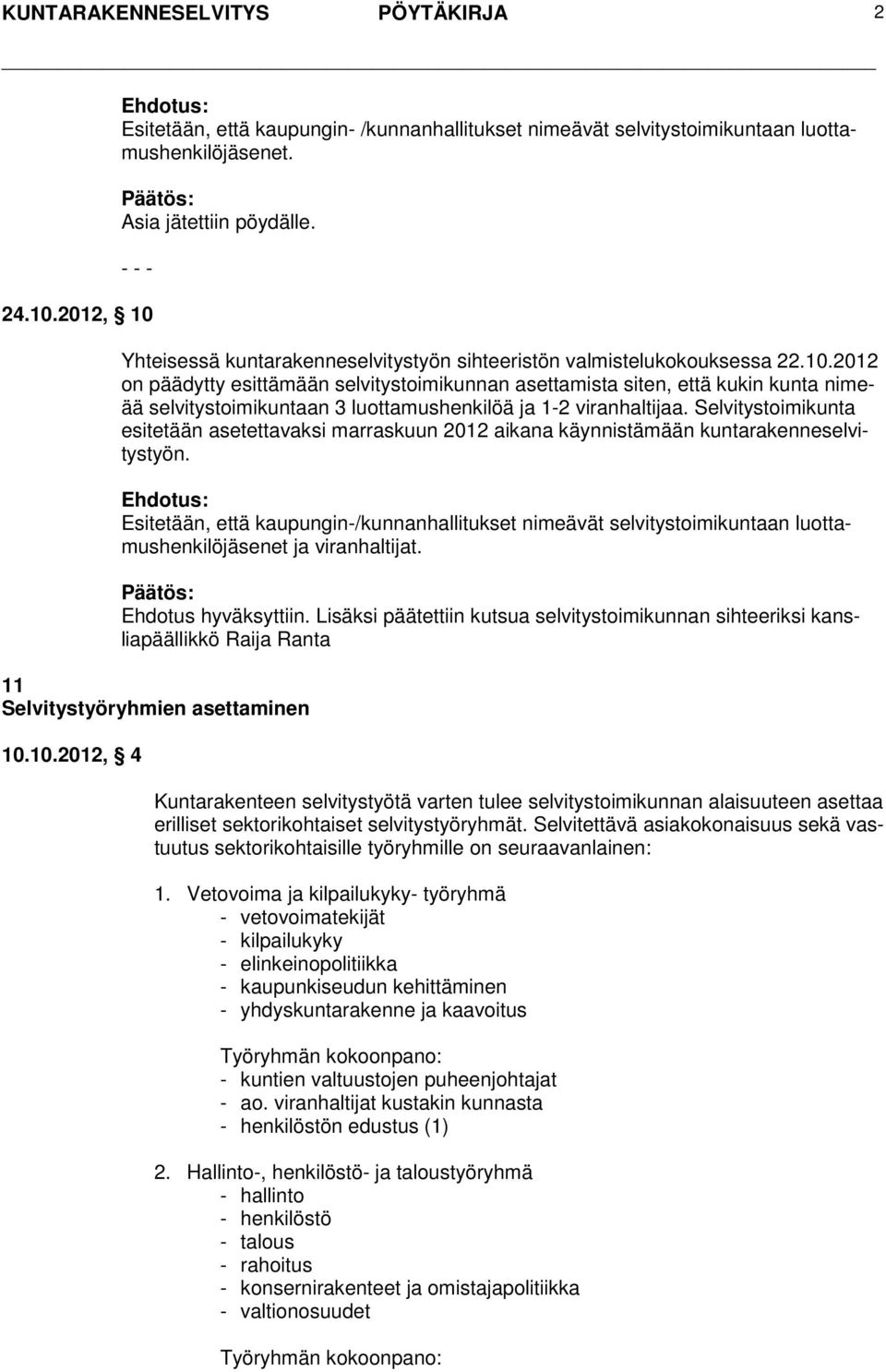 Selvitystoimikunta esitetään asetettavaksi marraskuun 2012 aikana käynnistämään kuntarakenneselvitystyön.