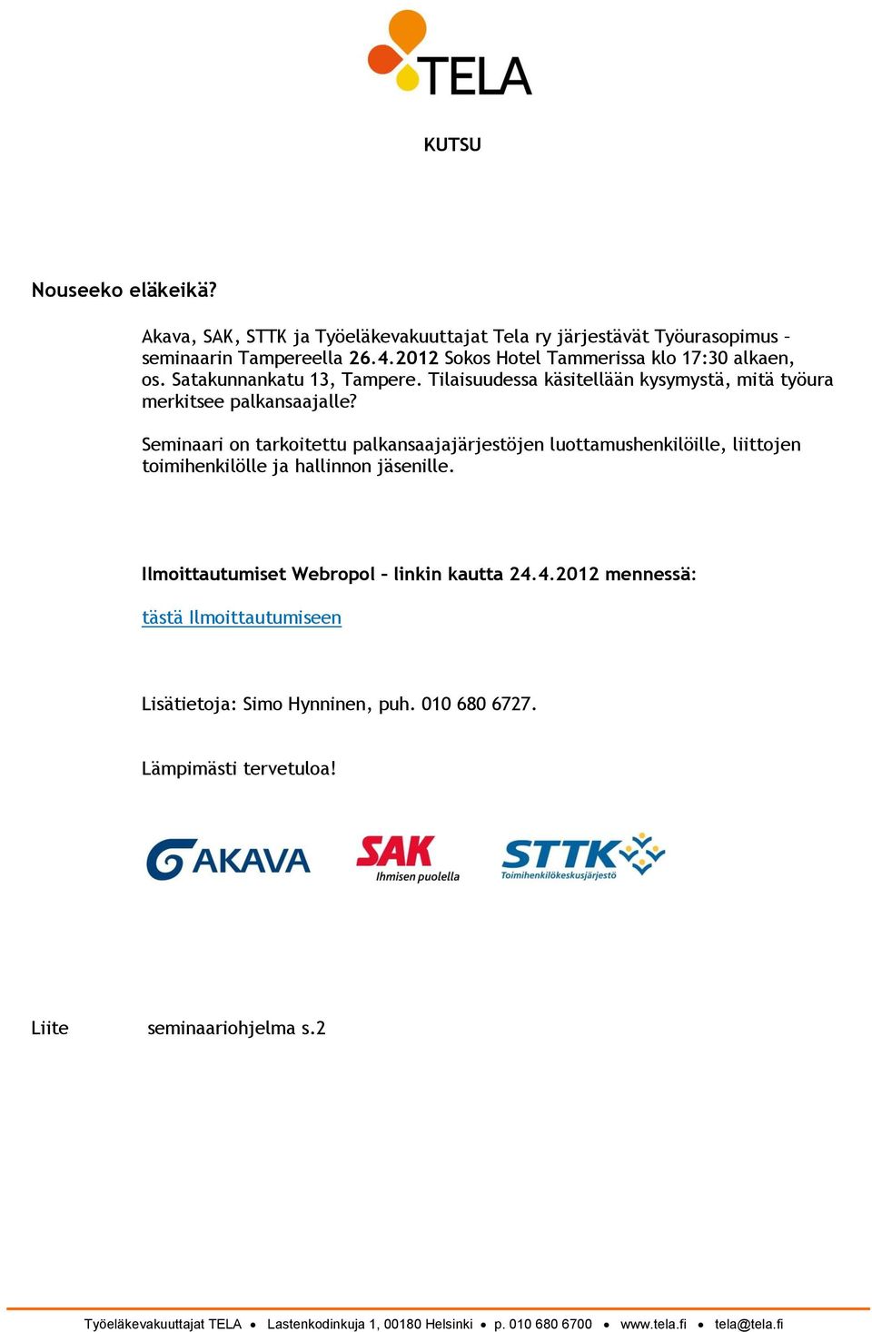 Seminaari on tarkoitettu palkansaajajärjestöjen luottamushenkilöille, liittojen toimihenkilölle ja hallinnon jäsenille. Ilmoittautumiset Webropol linkin kautta 24.