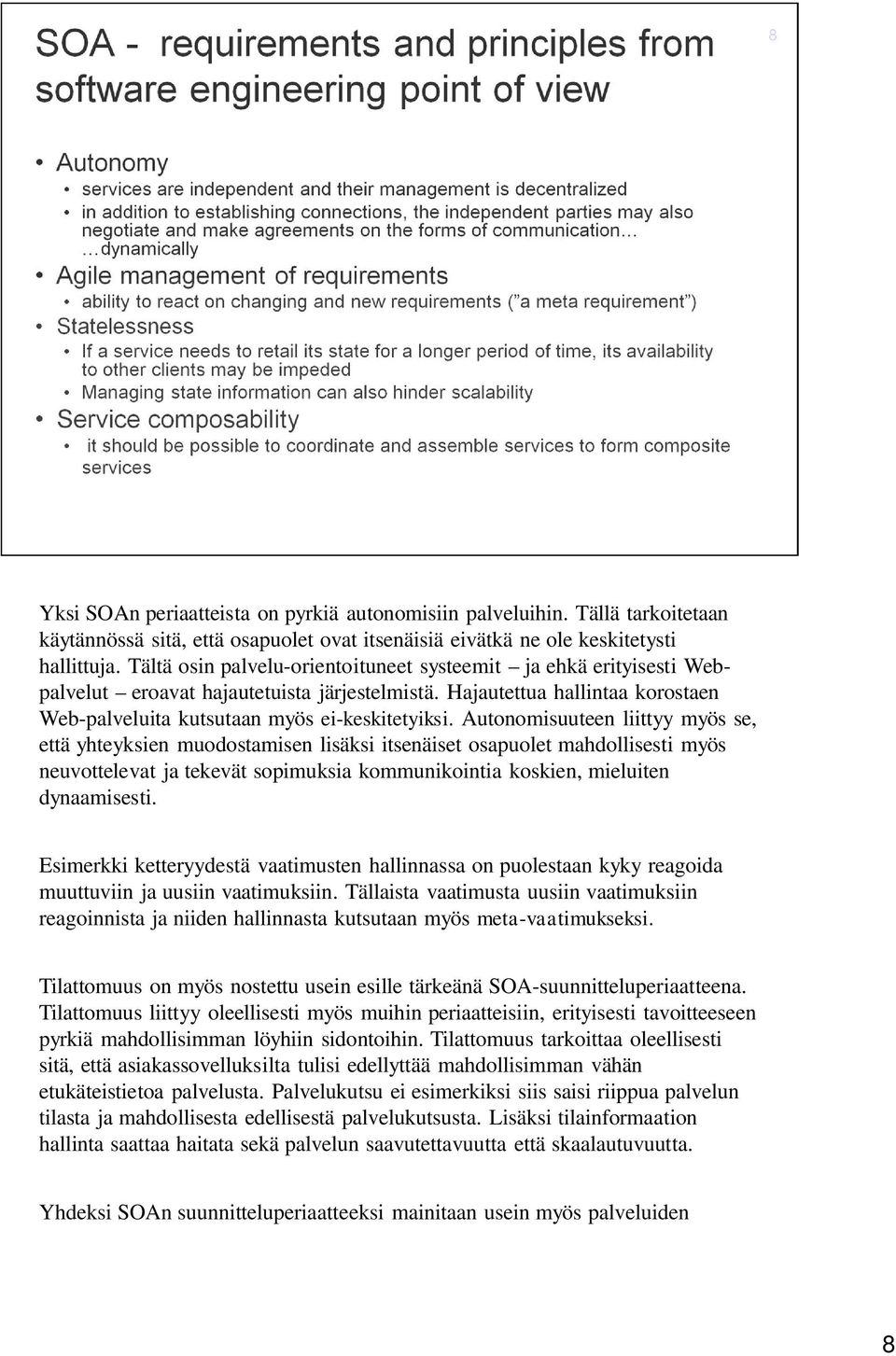 Autonomisuuteen liittyy myös se, että yhteyksien muodostamisen lisäksi itsenäiset osapuolet mahdollisesti myös neuvottelevat ja tekevät sopimuksia kommunikointia koskien, mieluiten dynaamisesti.