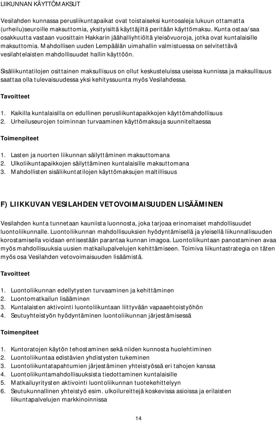 Mahdollisen uuden Lempäälän uimahallin valmistuessa on selvitettävä vesilahtelaisten mahdollisuudet hallin käyttöön.