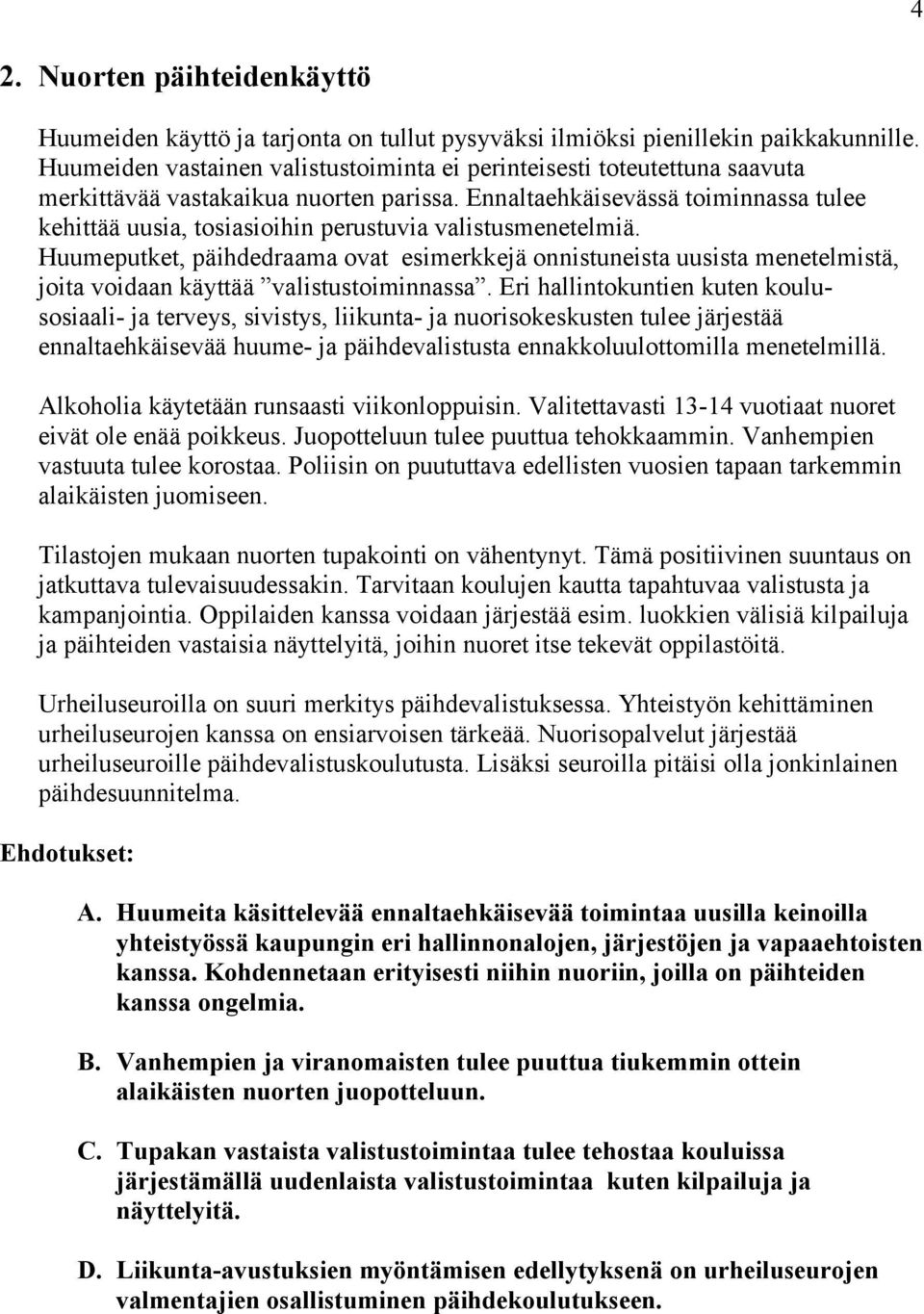 Ennaltaehkäisevässä toiminnassa tulee kehittää uusia, tosiasioihin perustuvia valistusmenetelmiä.