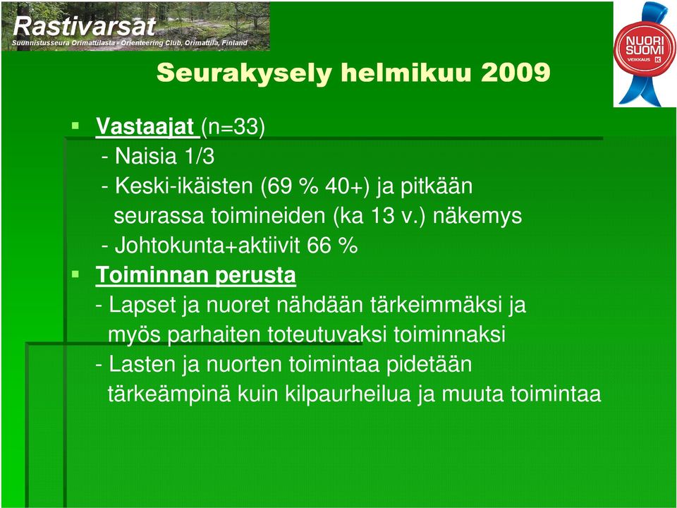 ) näkemys - Johtokunta+aktiivit 66 % Toiminnan perusta - Lapset ja nuoret nähdään