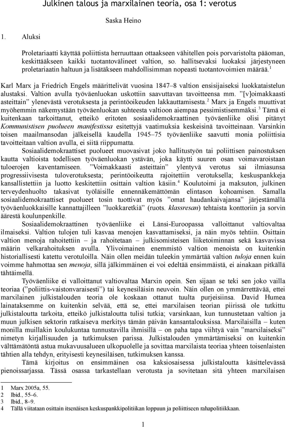 hallitsevaksi luokaksi järjestyneen proletariaatin haltuun ja lisätäkseen mahdollisimman nopeasti tuotantovoimien määrää.