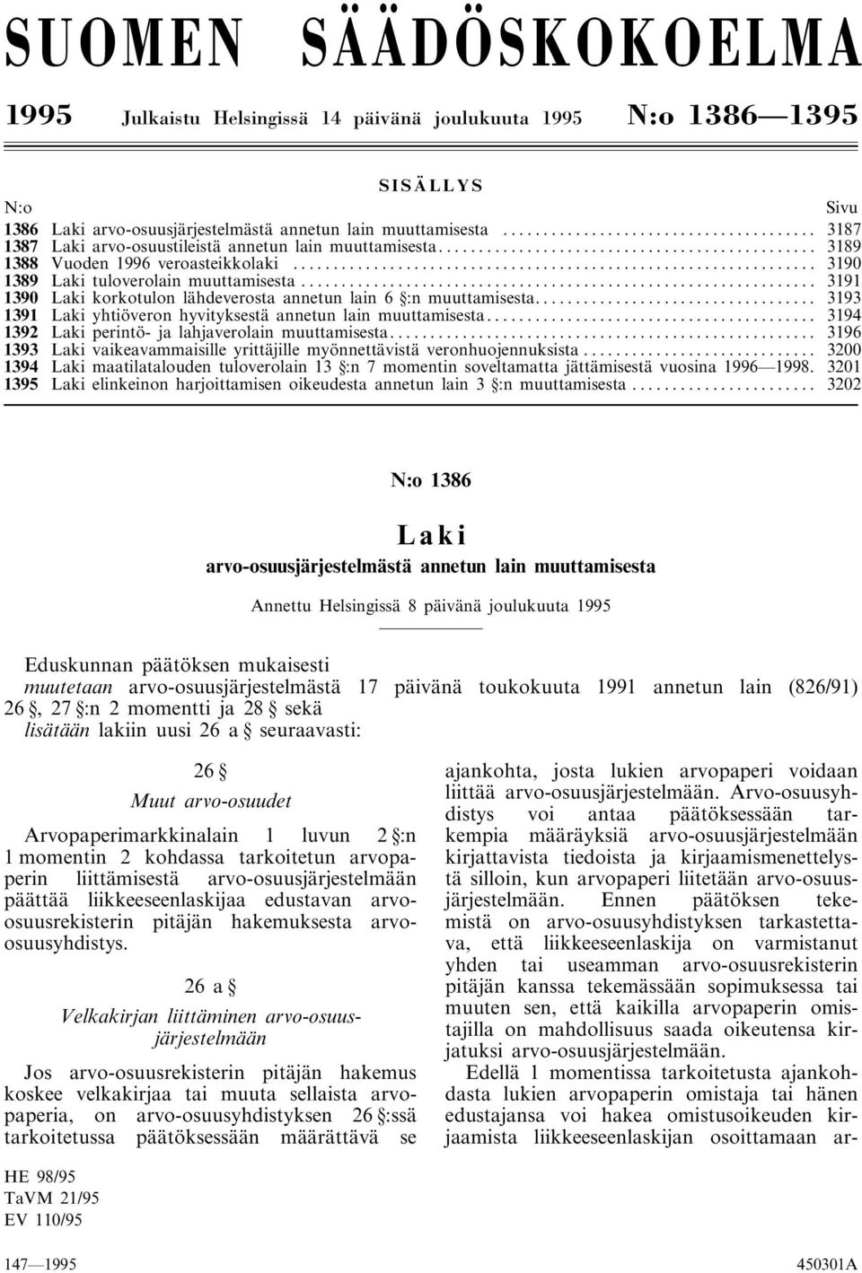 .. 3191 1390 korkotulon lähdeverosta annetun lain 6 :n muuttamisesta... 3193 1391 yhtiöveron hyvityksestä annetun lain muuttamisesta... 3194 1392 perintö- ja lahjaverolain muuttamisesta.
