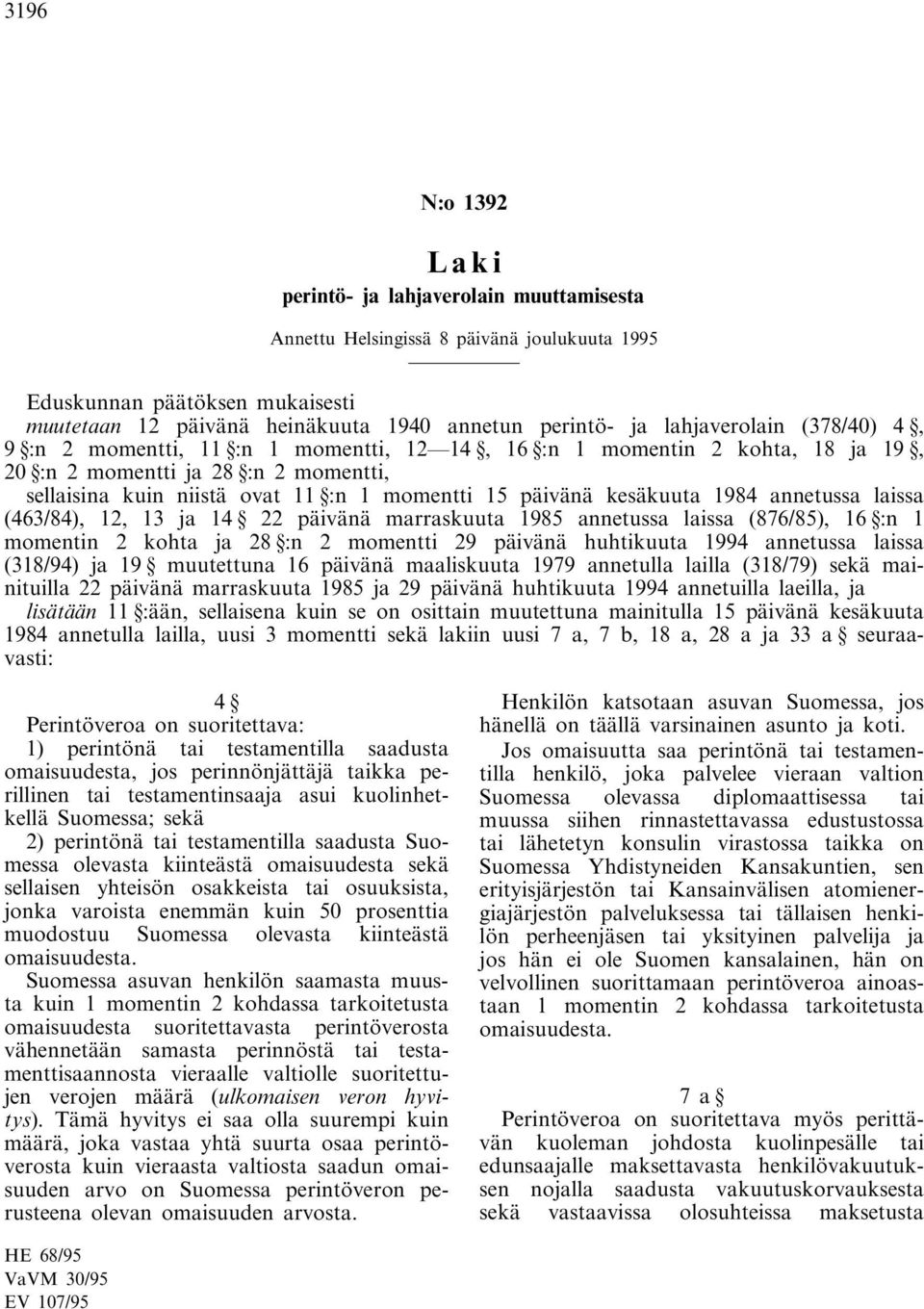 14 22 päivänä marraskuuta 1985 annetussa laissa (876/85), 16 :n 1 momentin 2 kohta ja 28 :n 2 momentti 29 päivänä huhtikuuta 1994 annetussa laissa (318/94) ja 19 muutettuna 16 päivänä maaliskuuta