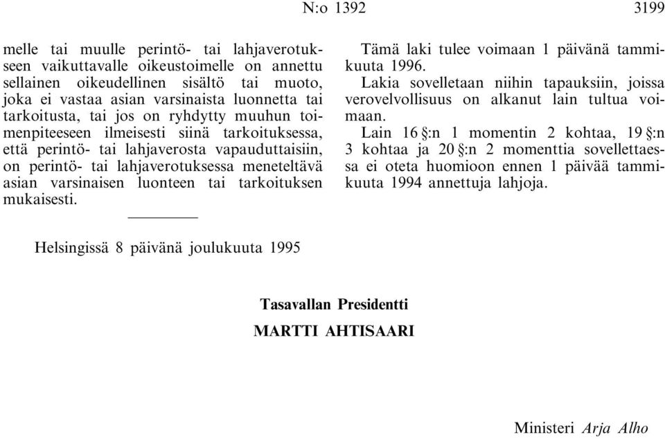 lahjaverotuksessa meneteltävä asian varsinaisen luonteen tai tarkoituksen mukaisesti. Tämä laki tulee voimaan 1 päivänä tammikuuta 1996.