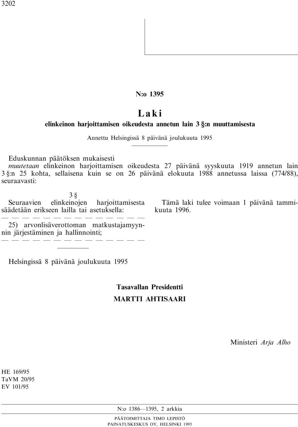 Seuraavien elinkeinojen harjoittamisesta säädetään erikseen lailla tai asetuksella: 25) arvonlisäverottoman matkustajamyynnin järjestäminen ja hallinnointi;