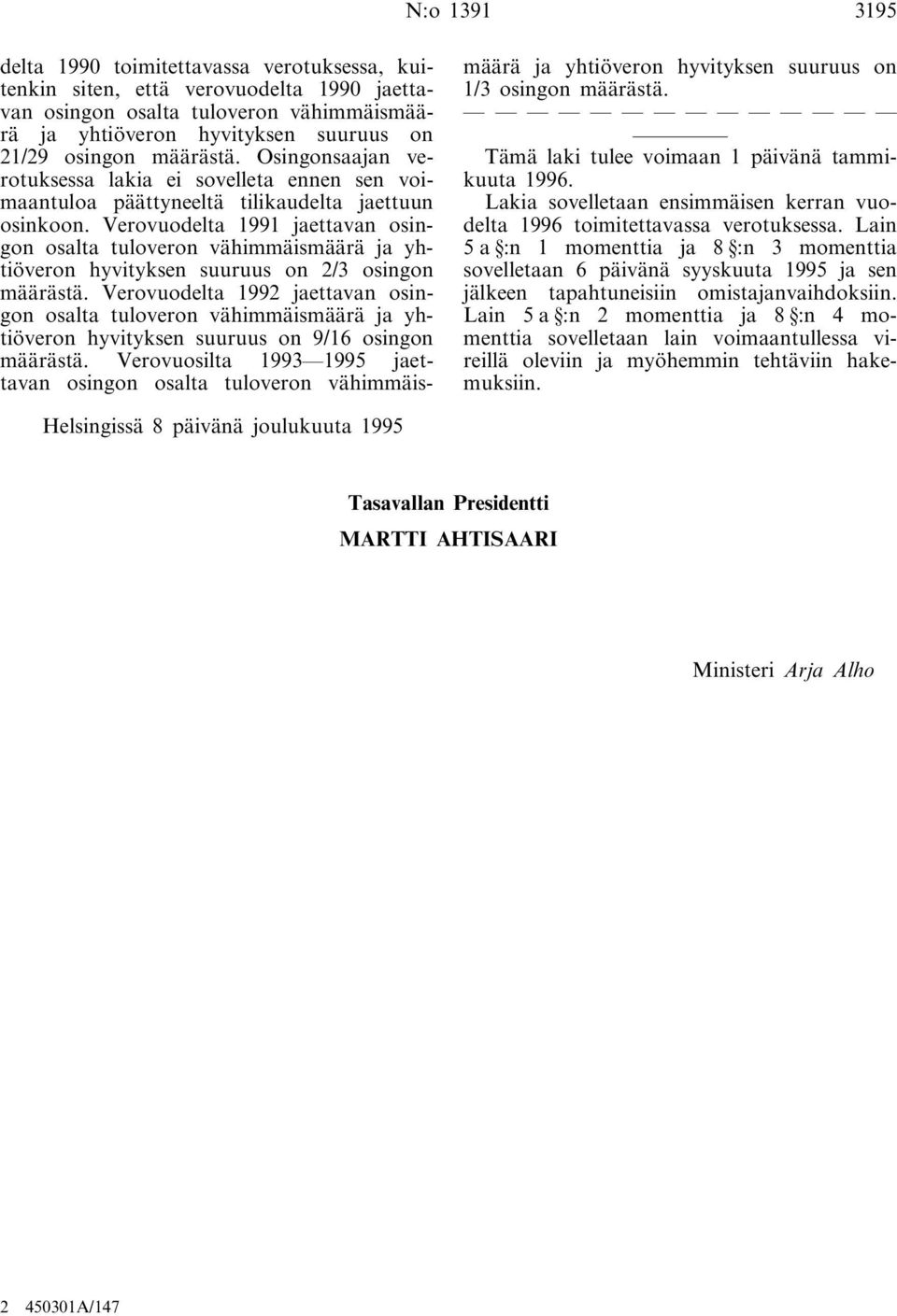 Verovuodelta 1991 jaettavan osingon osalta tuloveron vähimmäismäärä ja yhtiöveron hyvityksen suuruus on 2/3 osingon määrästä.