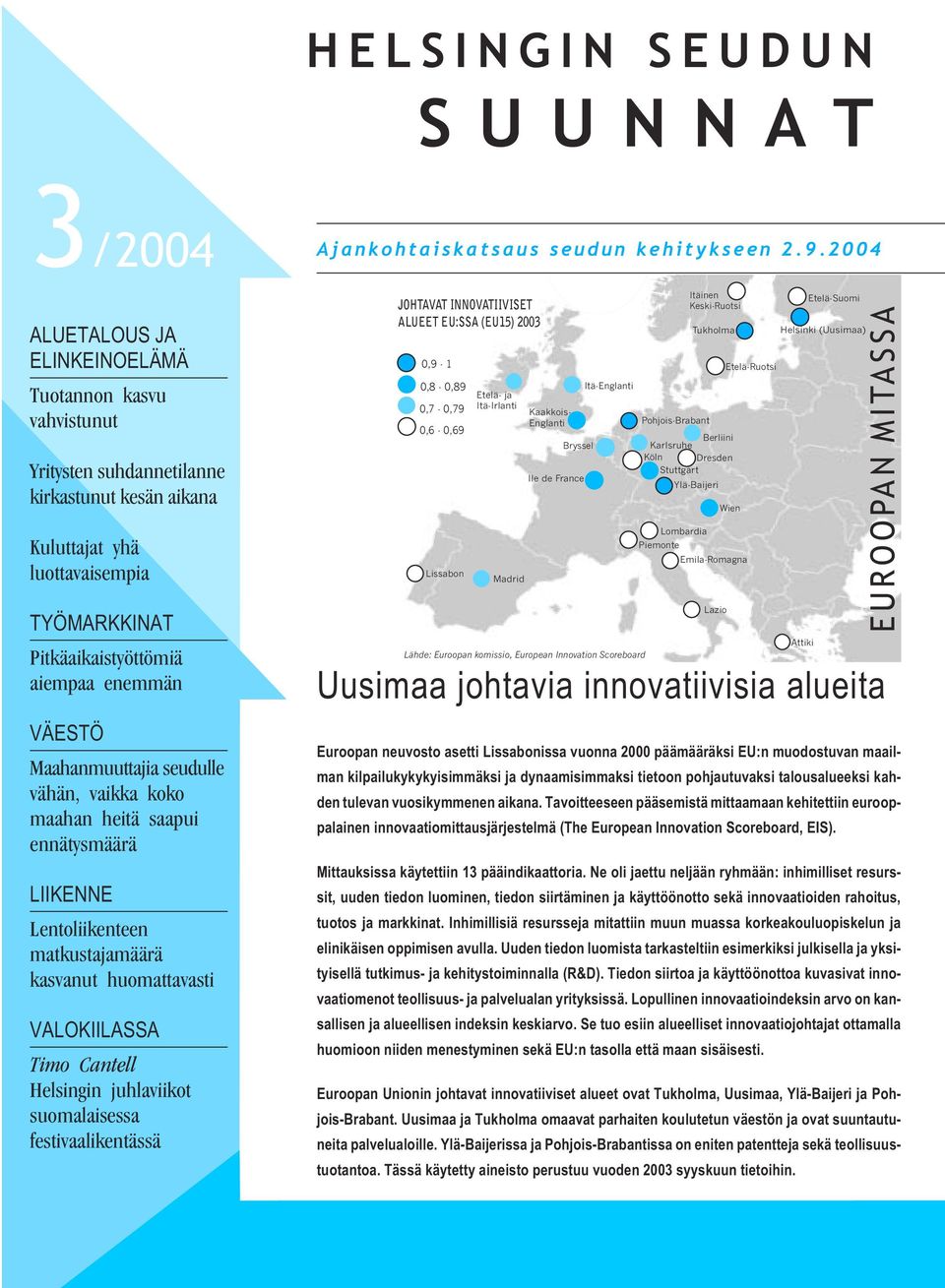 Timo Cantell Helsingin juhlaviikot suomalaisessa festivaalikentässä Ajankohtaiskatsaus seudun kehitykseen 2.9.