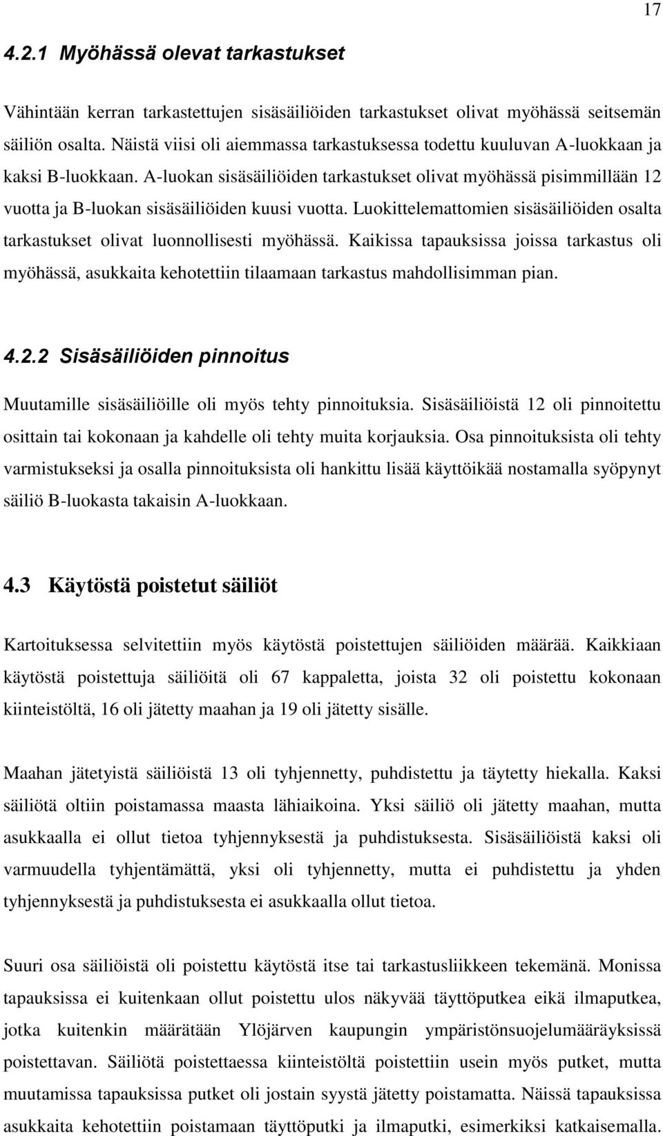 A-luokan sisäsäiliöiden tarkastukset olivat myöhässä pisimmillään 12 vuotta ja B-luokan sisäsäiliöiden kuusi vuotta.