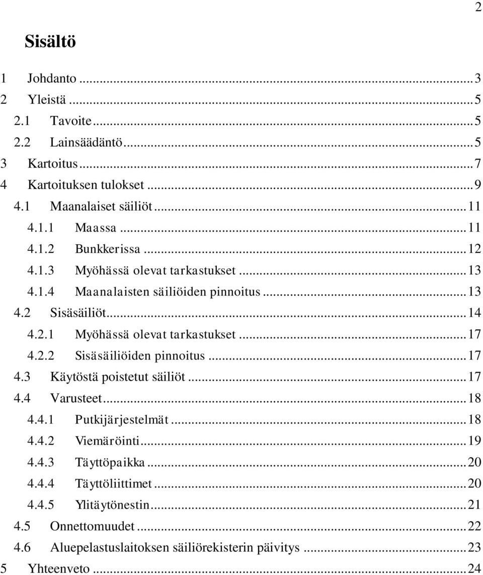 .. 17 4.2.2 Sisäsäiliöiden pinnoitus... 17 4.3 Käytöstä poistetut säiliöt... 17 4.4 Varusteet... 18 4.4.1 Putkijärjestelmät... 18 4.4.2 Viemäröinti... 19 4.4.3 Täyttöpaikka.