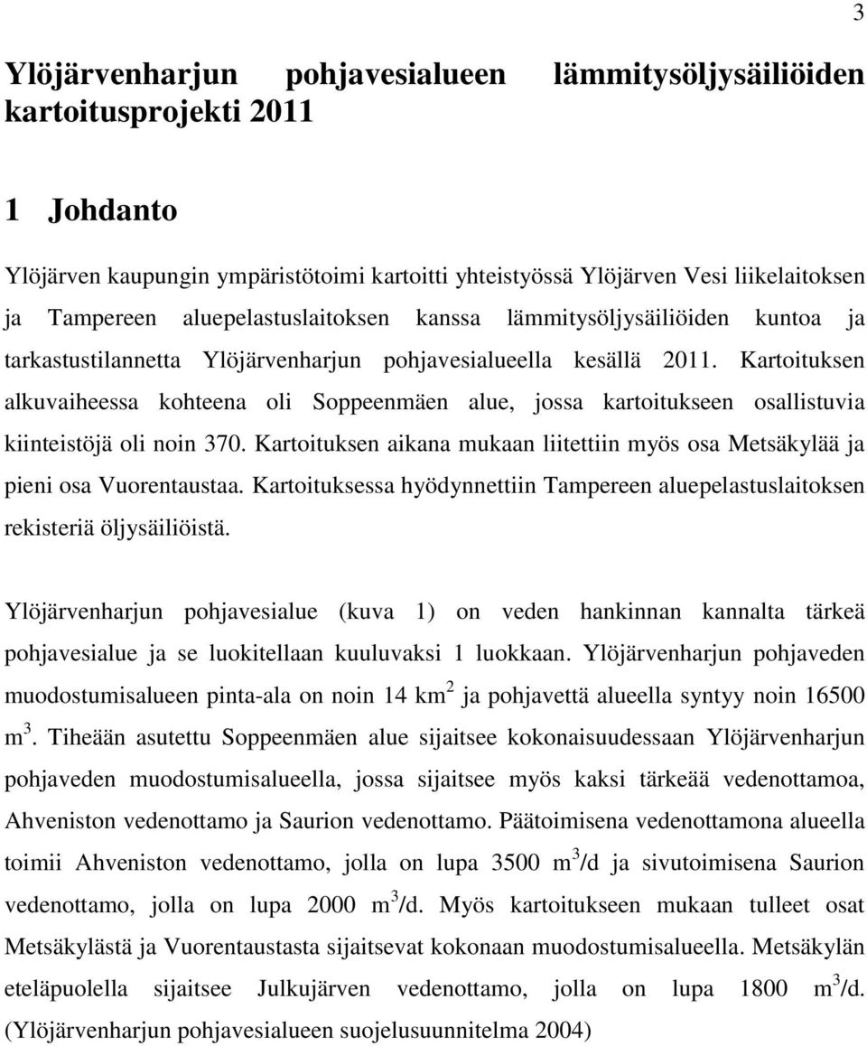 Kartoituksen alkuvaiheessa kohteena oli Soppeenmäen alue, jossa kartoitukseen osallistuvia kiinteistöjä oli noin 370.