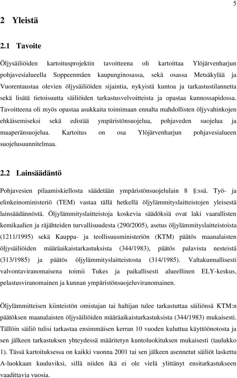 sijaintia, nykyistä kuntoa ja tarkastustilannetta sekä lisätä tietoisuutta säiliöiden tarkastusvelvoitteista ja opastaa kunnossapidossa.