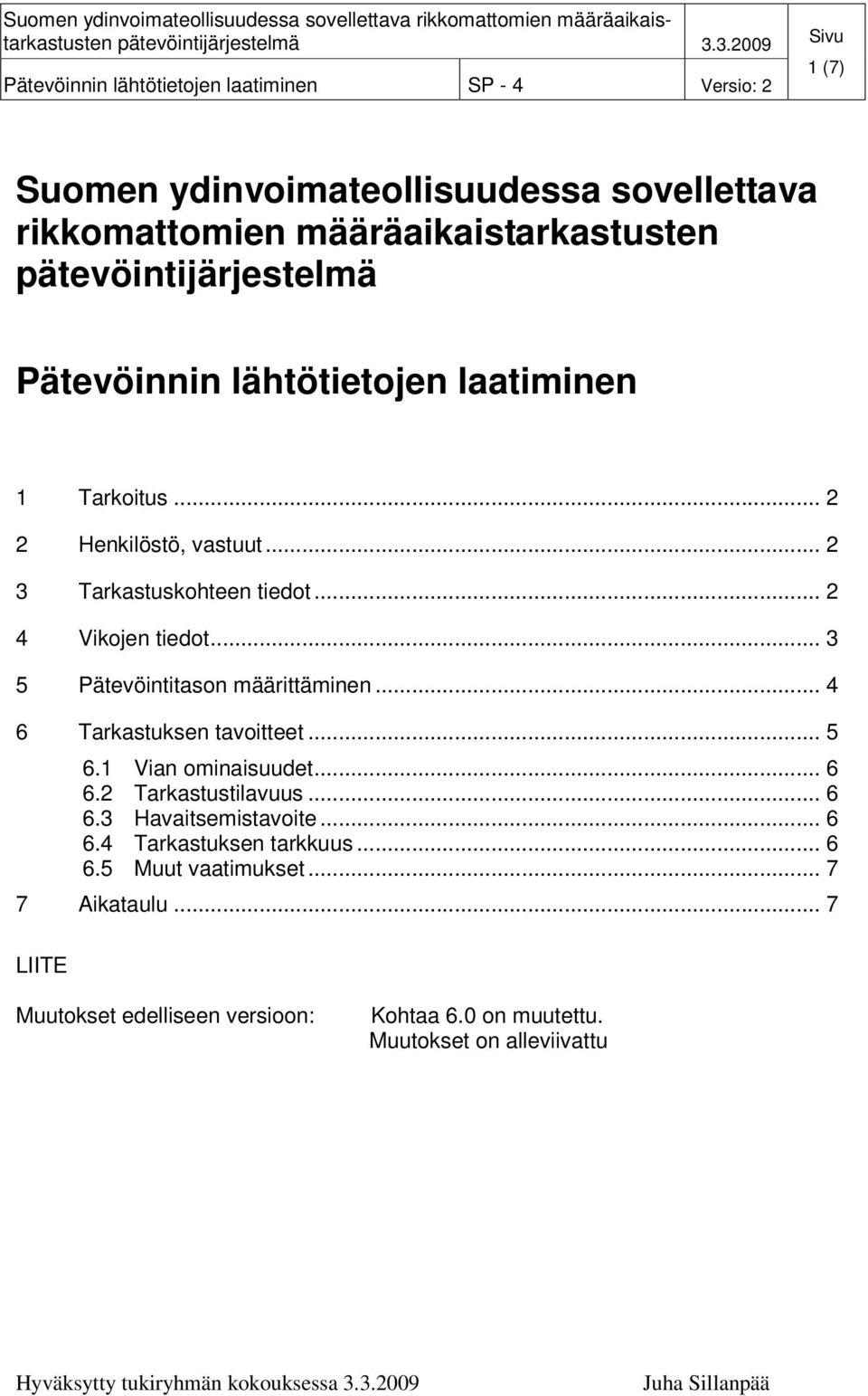 .. 4 6 Tarkastuksen tavoitteet... 5 6.1 Vian ominaisuudet... 6 6.2 Tarkastustilavuus... 6 6.3 Havaitsemistavoite... 6 6.4 Tarkastuksen tarkkuus.