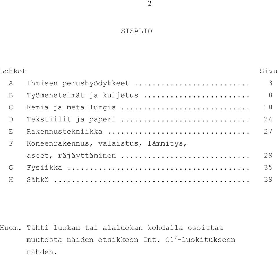 .. 27 F Koneenrakennus, valaistus, lämmitys, aseet, räjäyttäminen... 29 G Fysiikka.