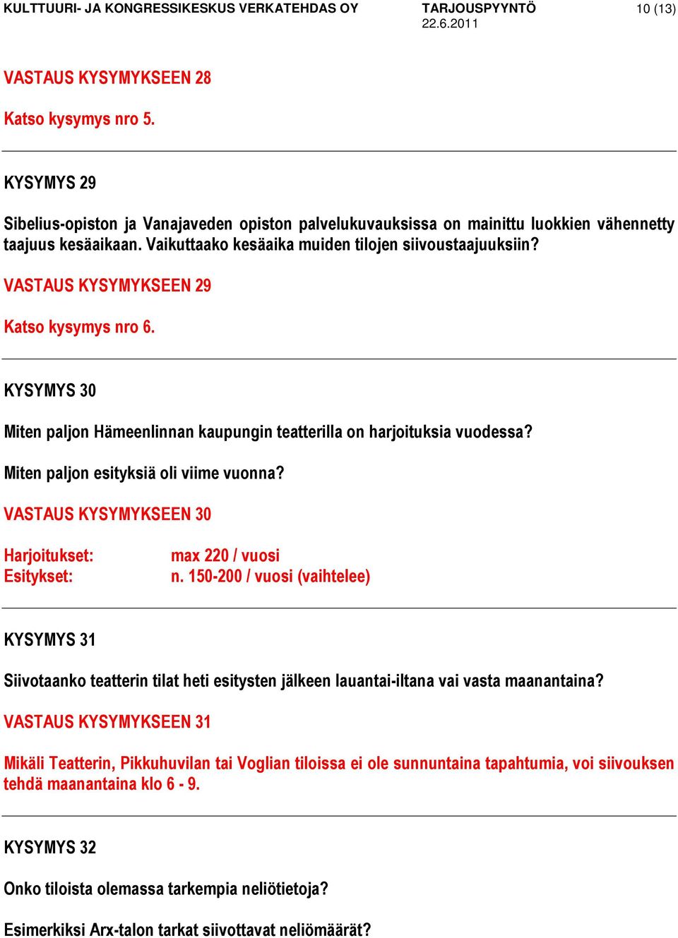 Miten paljon esityksiä oli viime vuonna? VASTAUS KYSYMYKSEEN 30 Harjoitukset: Esitykset: max 220 / vuosi n.