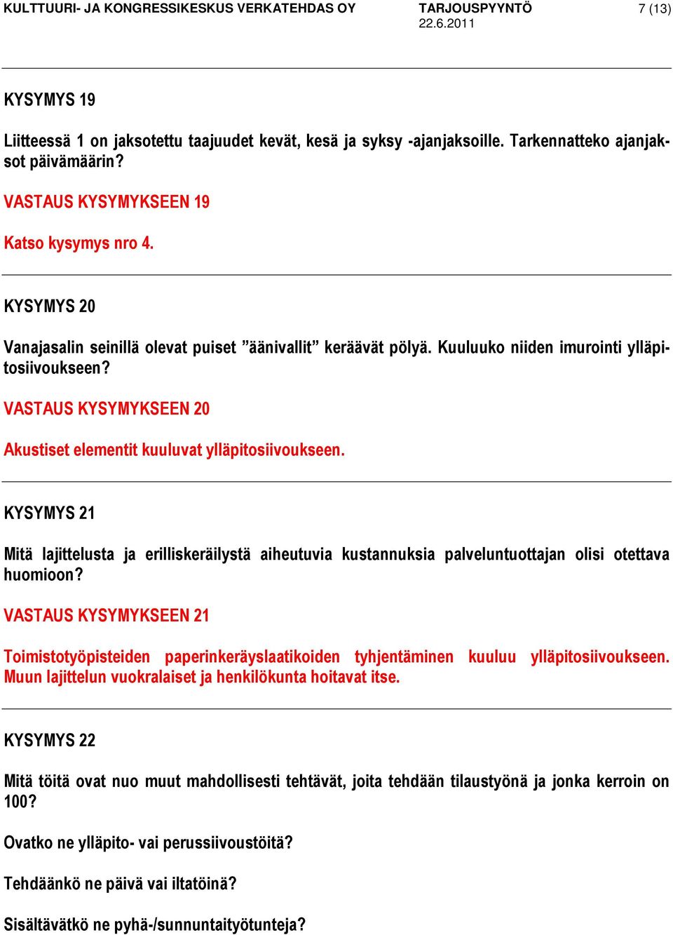 KYSYMYS 21 Mitä lajittelusta ja erilliskeräilystä aiheutuvia kustannuksia palveluntuottajan olisi otettava huomioon?