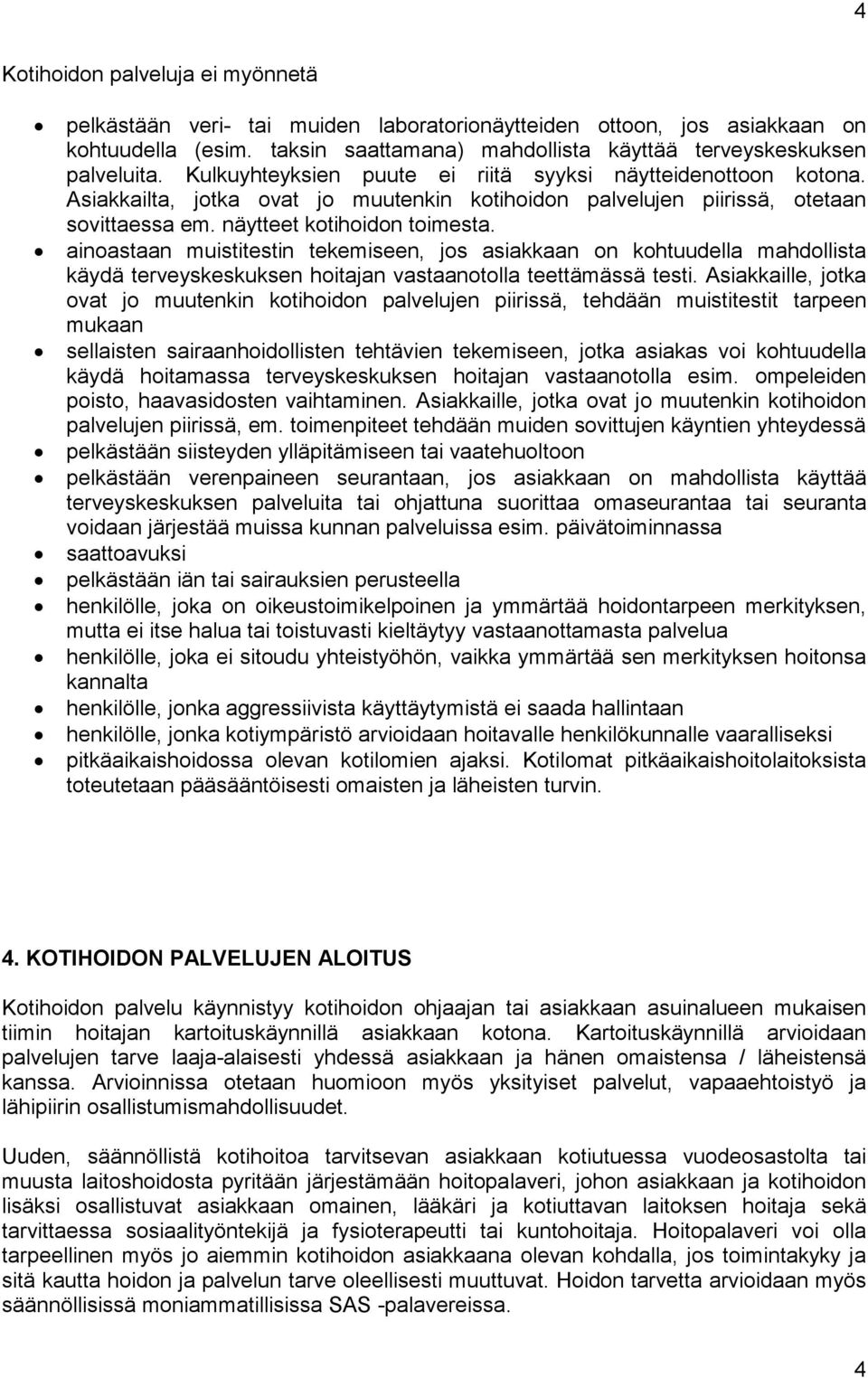 ainoastaan muistitestin tekemiseen, jos asiakkaan on kohtuudella mahdollista käydä terveyskeskuksen hoitajan vastaanotolla teettämässä testi.