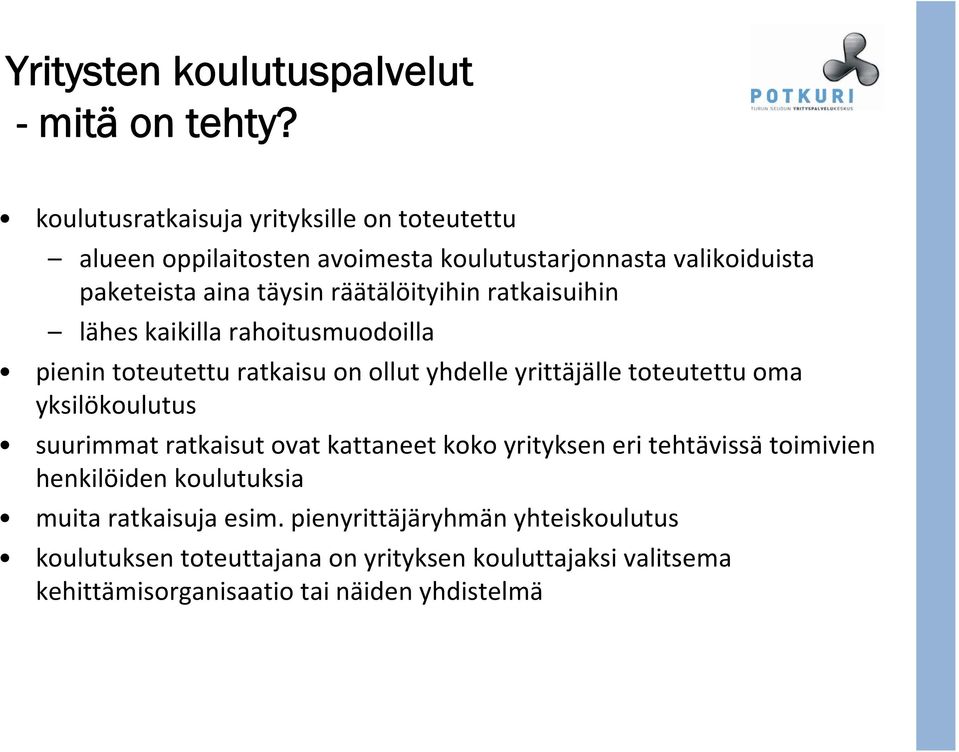 räätälöityihin ratkaisuihin lähes kaikilla rahoitusmuodoilla pienin toteutettu ratkaisu on ollut yhdelle yrittäjälle toteutettu oma