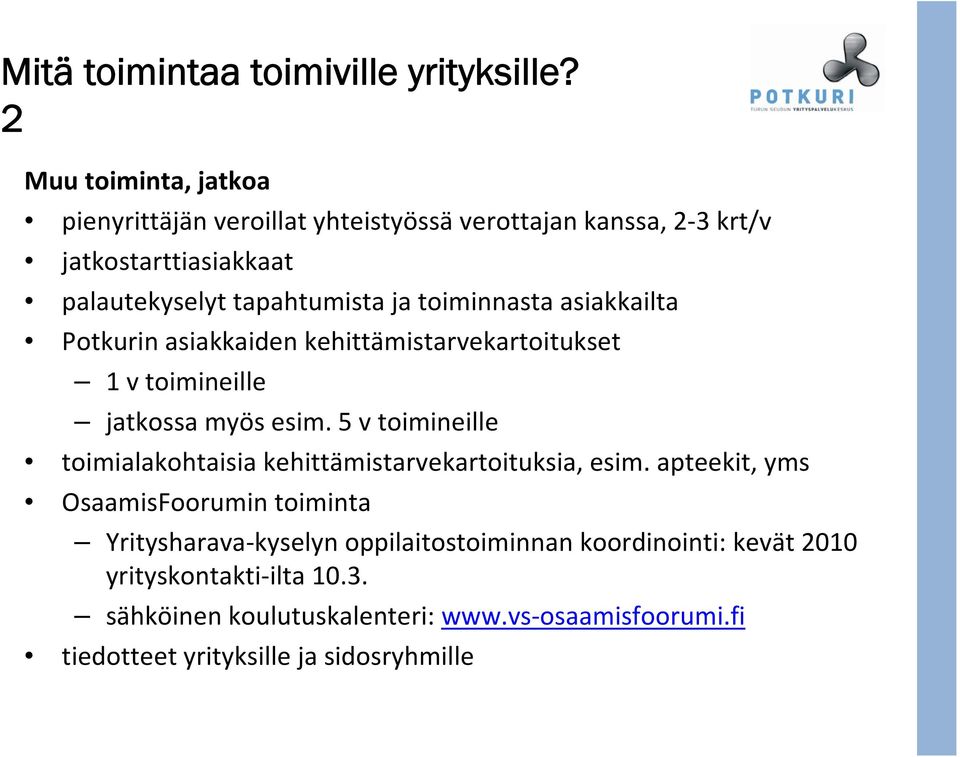 toiminnasta asiakkailta Potkurin asiakkaiden kehittämistarvekartoitukset 1 v toimineille jatkossa myös esim.