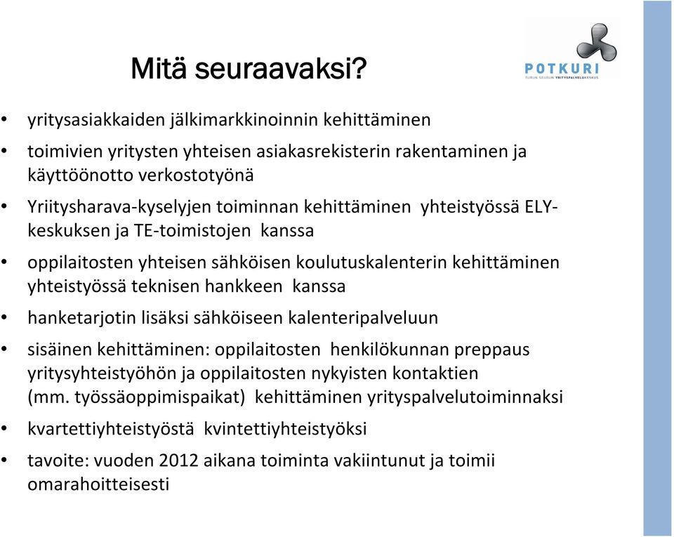 kehittäminen yhteistyössä ELYkeskuksen ja TE toimistojen kanssa oppilaitosten yhteisen sähköisen koulutuskalenterin kehittäminen yhteistyössä teknisen hankkeen kanssa