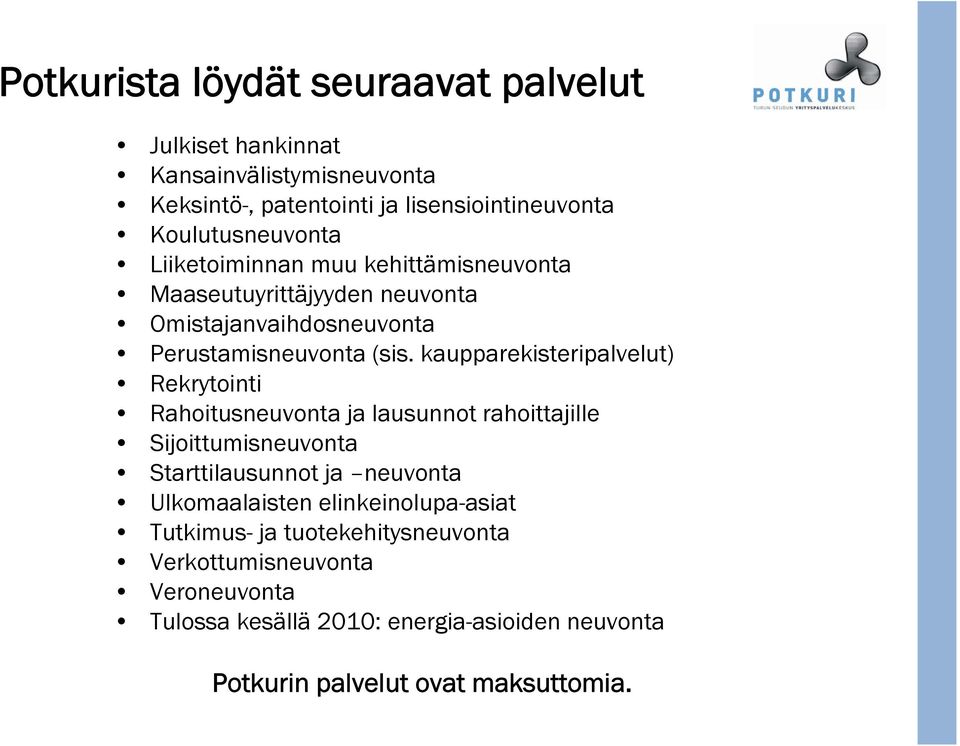 kaupparekisteripalvelut) Rekrytointi Rahoitusneuvonta ja lausunnot rahoittajille Sijoittumisneuvonta Starttilausunnot ja neuvonta Ulkomaalaisten