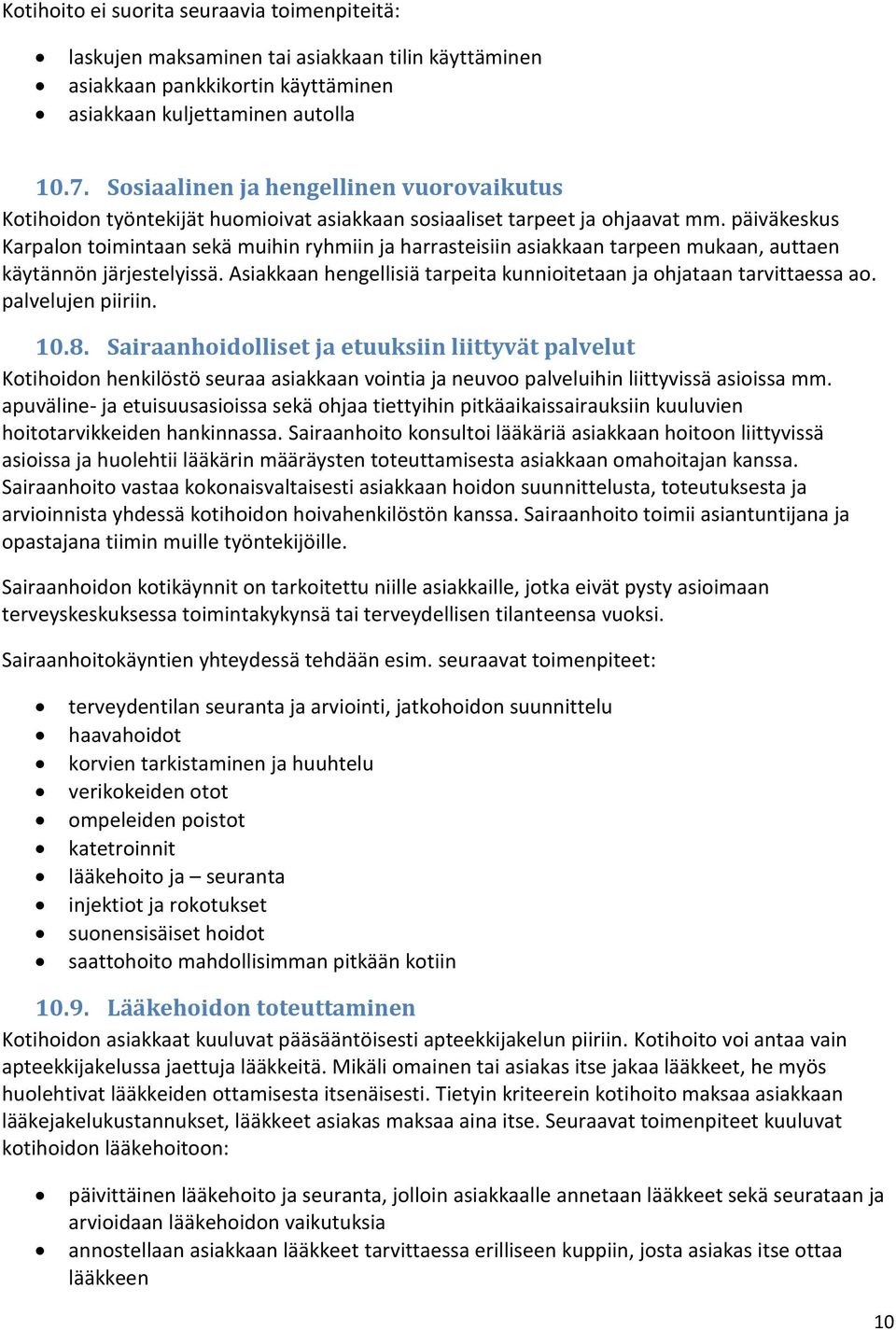 päiväkeskus Karpalon toimintaan sekä muihin ryhmiin ja harrasteisiin asiakkaan tarpeen mukaan, auttaen käytännön järjestelyissä.