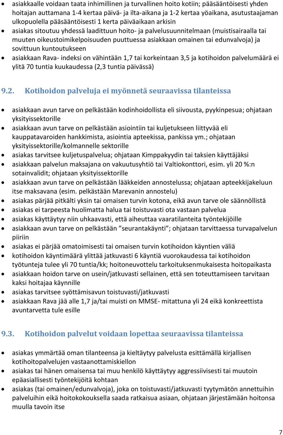 edunvalvoja) ja sovittuun kuntoutukseen asiakkaan Rava- indeksi on vähintään 1,7 tai korkeintaan 3,5 ja kotihoidon palvelumäärä ei ylitä 70 tuntia kuukaudessa (2,