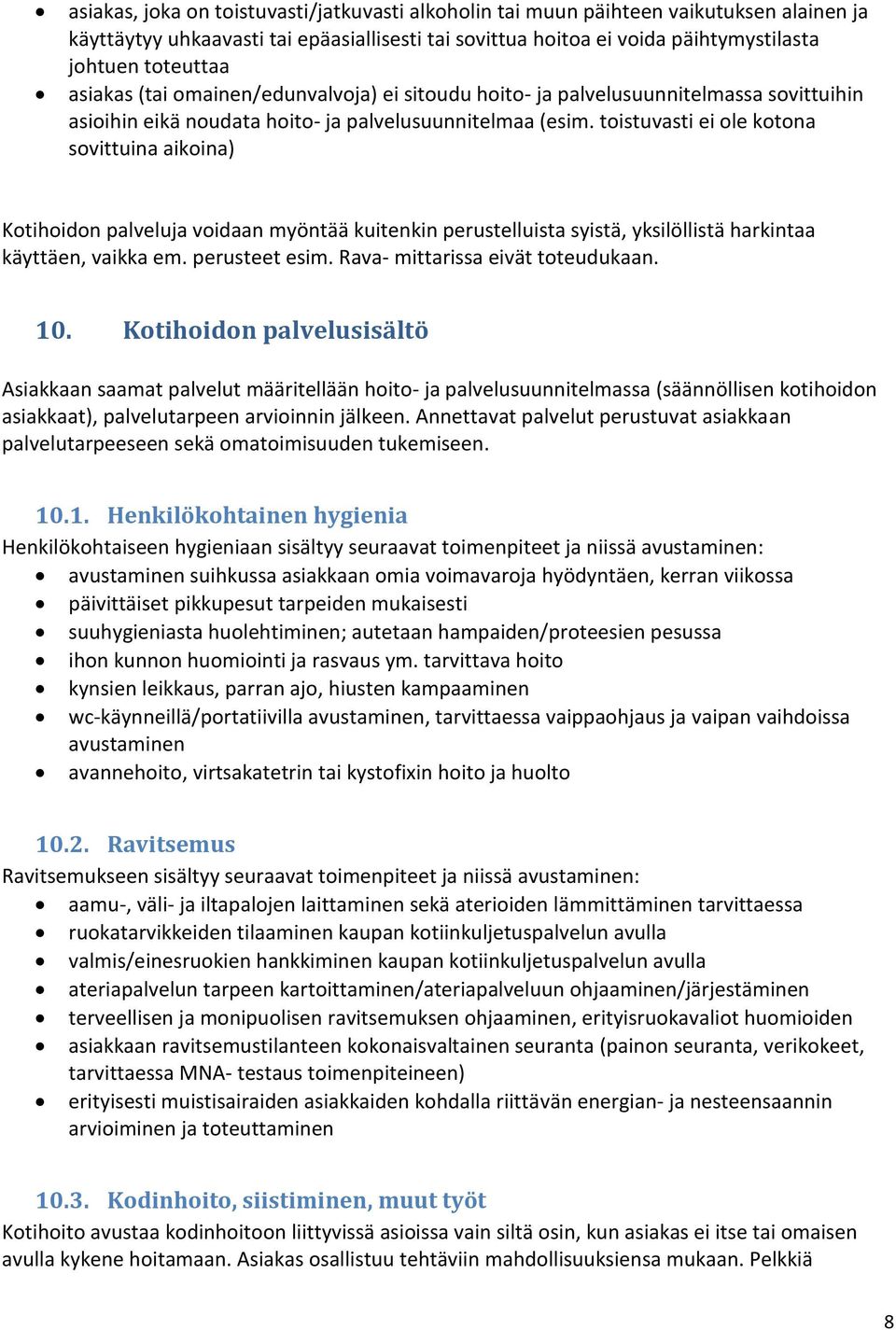 toistuvasti ei ole kotona sovittuina aikoina) Kotihoidon palveluja voidaan myöntää kuitenkin perustelluista syistä, yksilöllistä harkintaa käyttäen, vaikka em. perusteet esim.