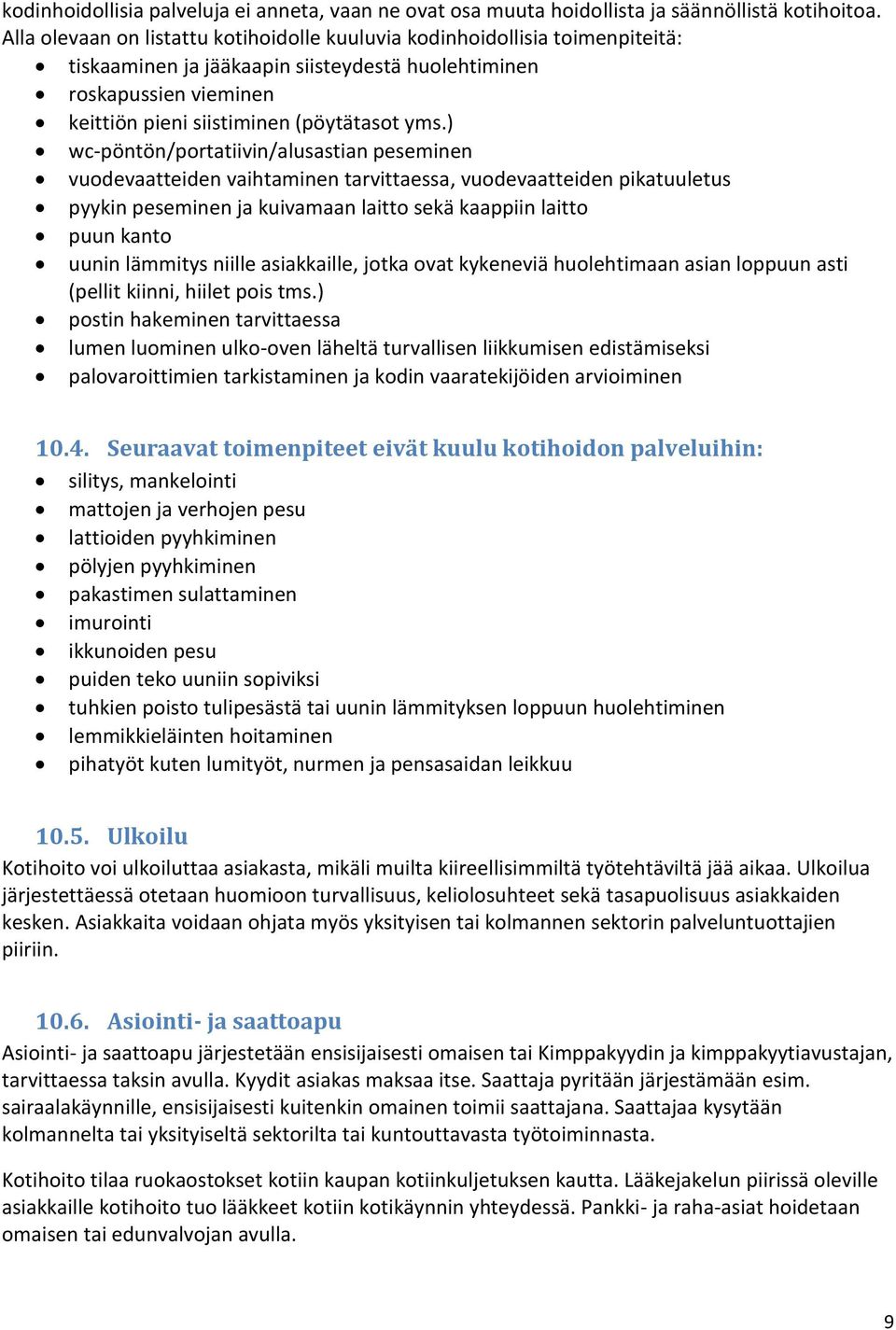 ) wc-pöntön/portatiivin/alusastian peseminen vuodevaatteiden vaihtaminen tarvittaessa, vuodevaatteiden pikatuuletus pyykin peseminen ja kuivamaan laitto sekä kaappiin laitto puun kanto uunin lämmitys