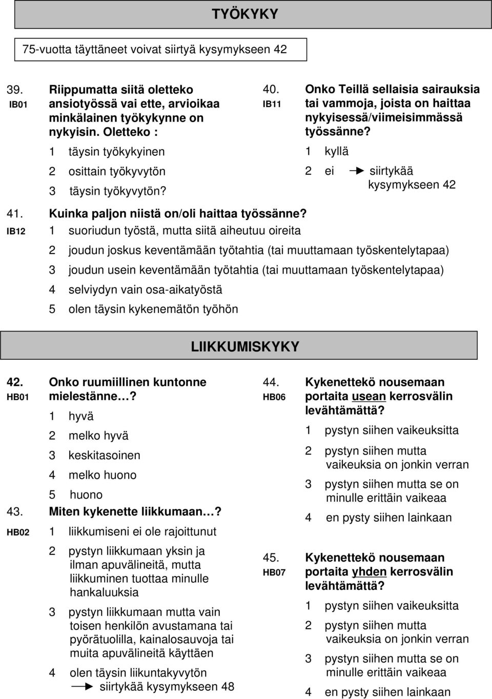 2 ei siirtykää kysymykseen 42 41. Kuinka paljon niistä on/oli haittaa työssänne?