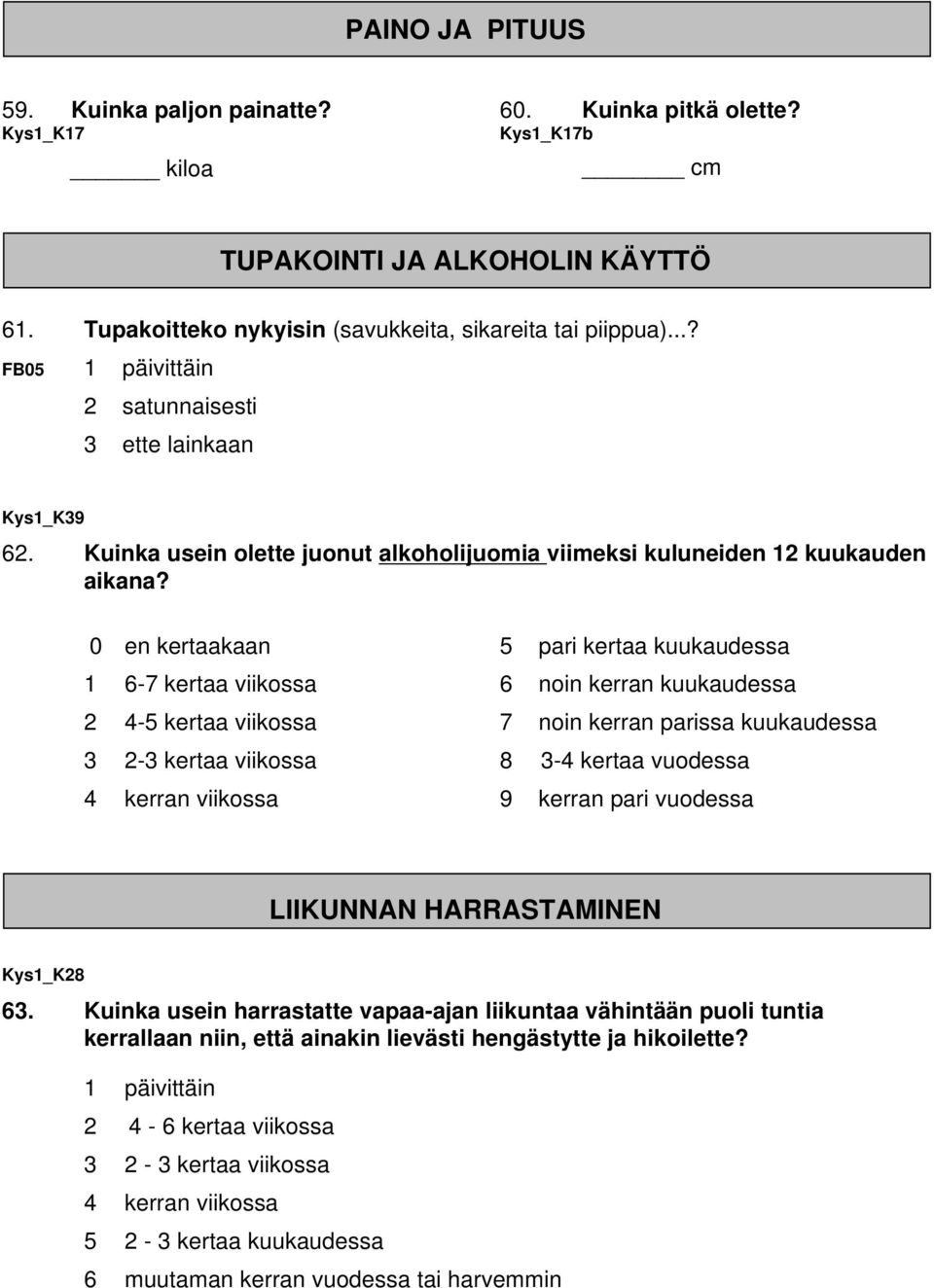 0 en kertaakaan 1 6-7 kertaa viikossa 2 4-5 kertaa viikossa 3 2-3 kertaa viikossa 4 kerran viikossa 5 pari kertaa kuukaudessa 6 noin kerran kuukaudessa 7 noin kerran parissa kuukaudessa 8 3-4 kertaa