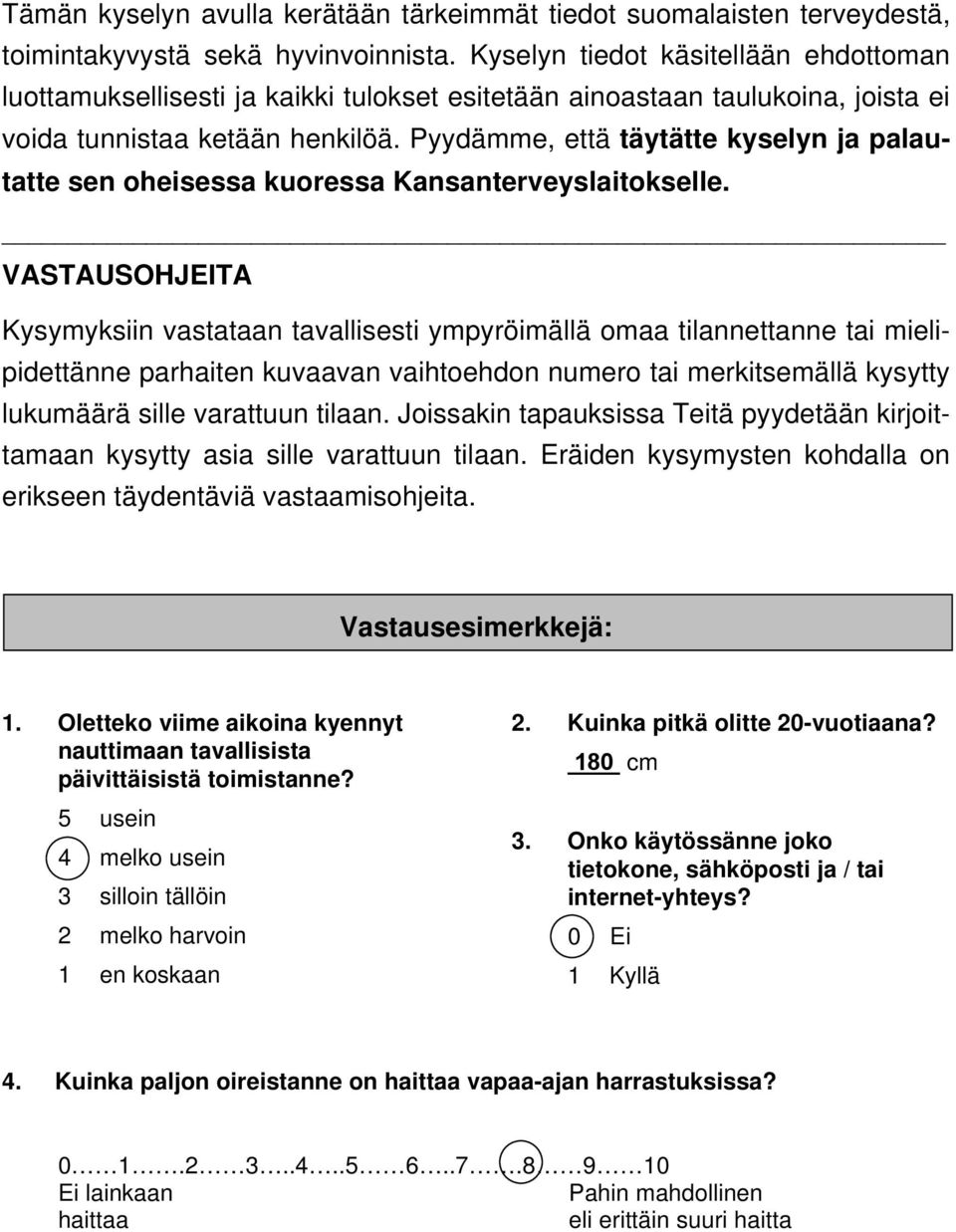 Pyydämme, että täytätte kyselyn ja palautatte sen oheisessa kuoressa Kansanterveyslaitokselle.