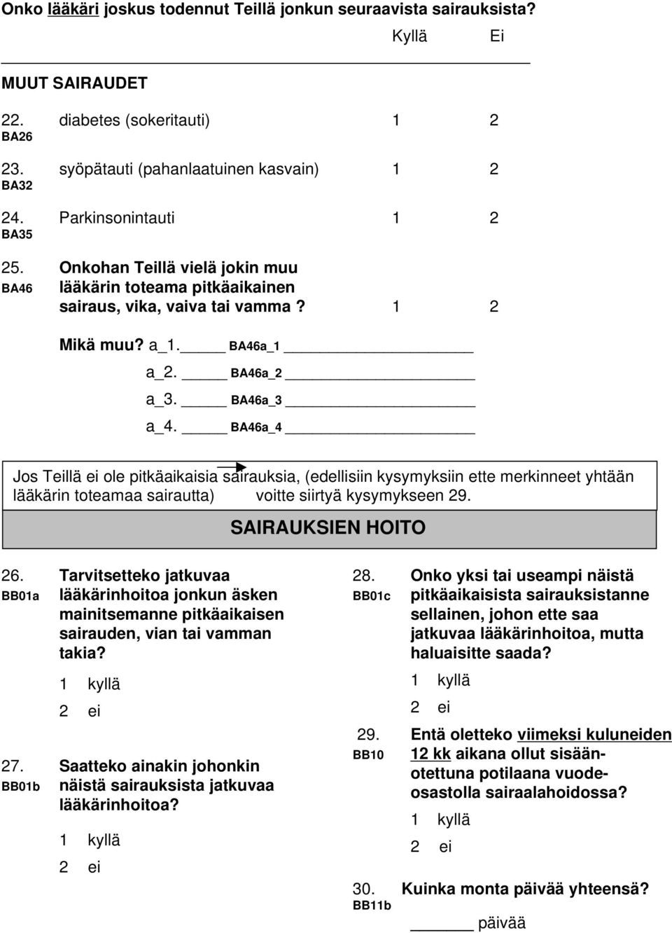 BA46a_4 Jos Teillä ei ole pitkäaikaisia sairauksia, (edellisiin kysymyksiin ette merkinneet yhtään lääkärin toteamaa sairautta) voitte siirtyä kysymykseen 29. SAIRAUKSIEN HOITO 26.