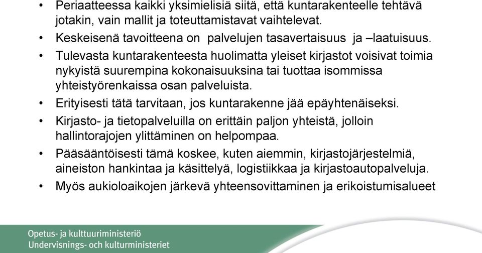 Tulevasta kuntarakenteesta huolimatta yleiset kirjastot voisivat toimia nykyistä suurempina kokonaisuuksina tai tuottaa isommissa yhteistyörenkaissa osan palveluista.